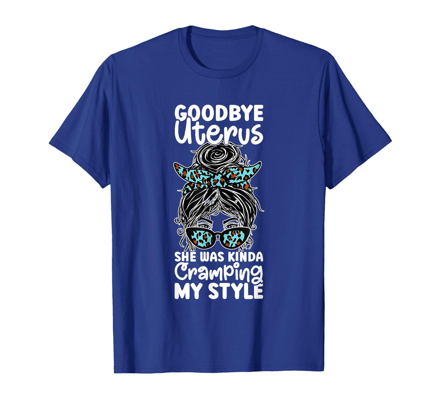 Goodbye Uterus She Was Kinda Cramping My Style T-Shirt