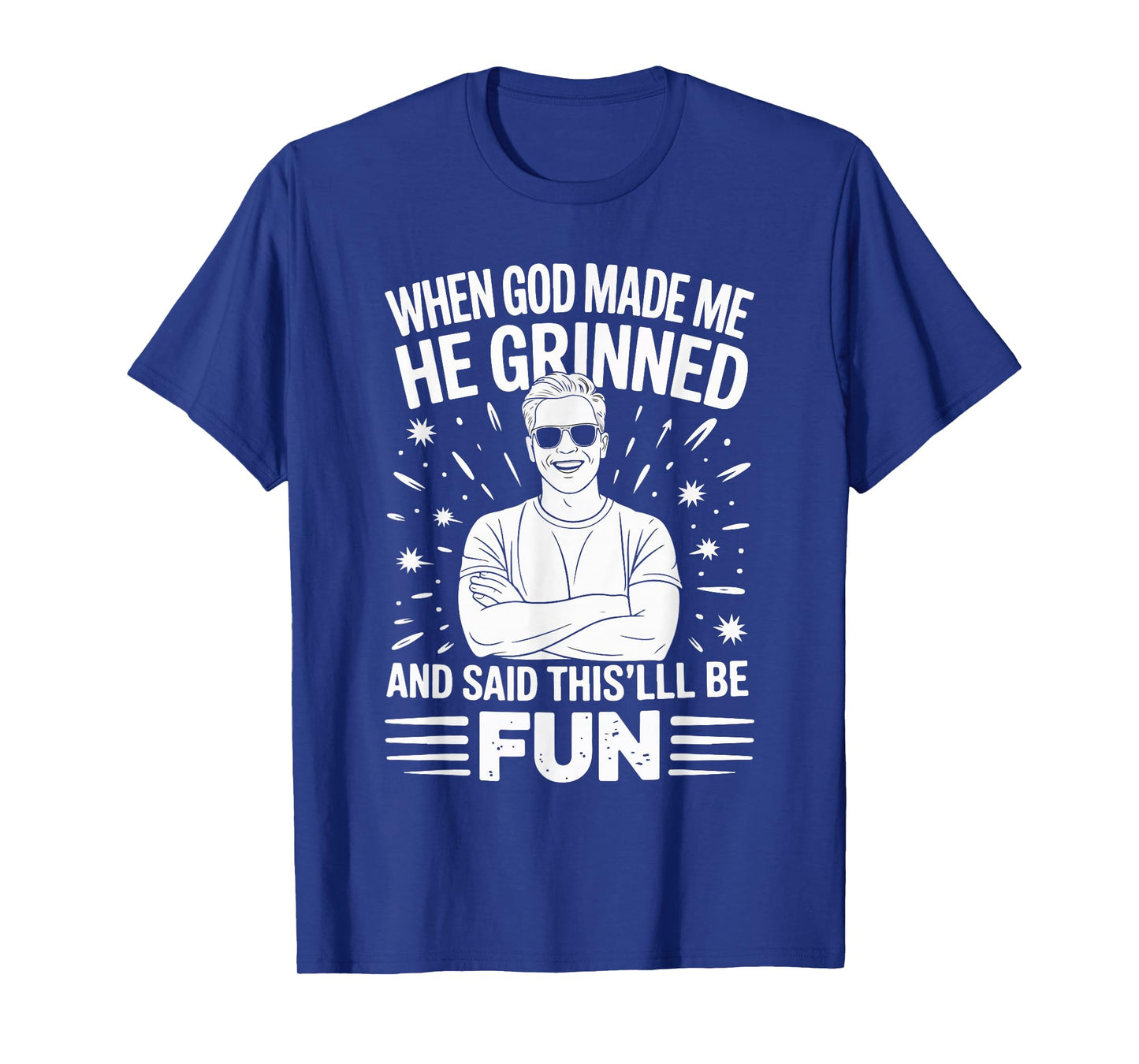 When God Made Me He Grinned and Said This'll Be Fun T-Shirt