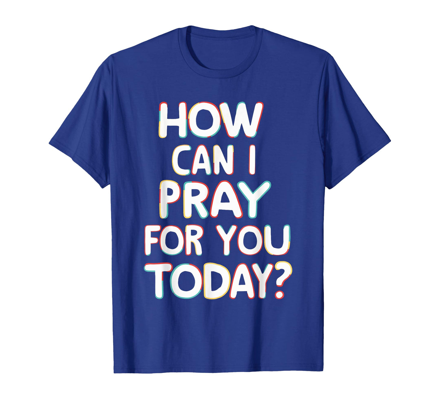 How Can I Pray For You Today? T-Shirt