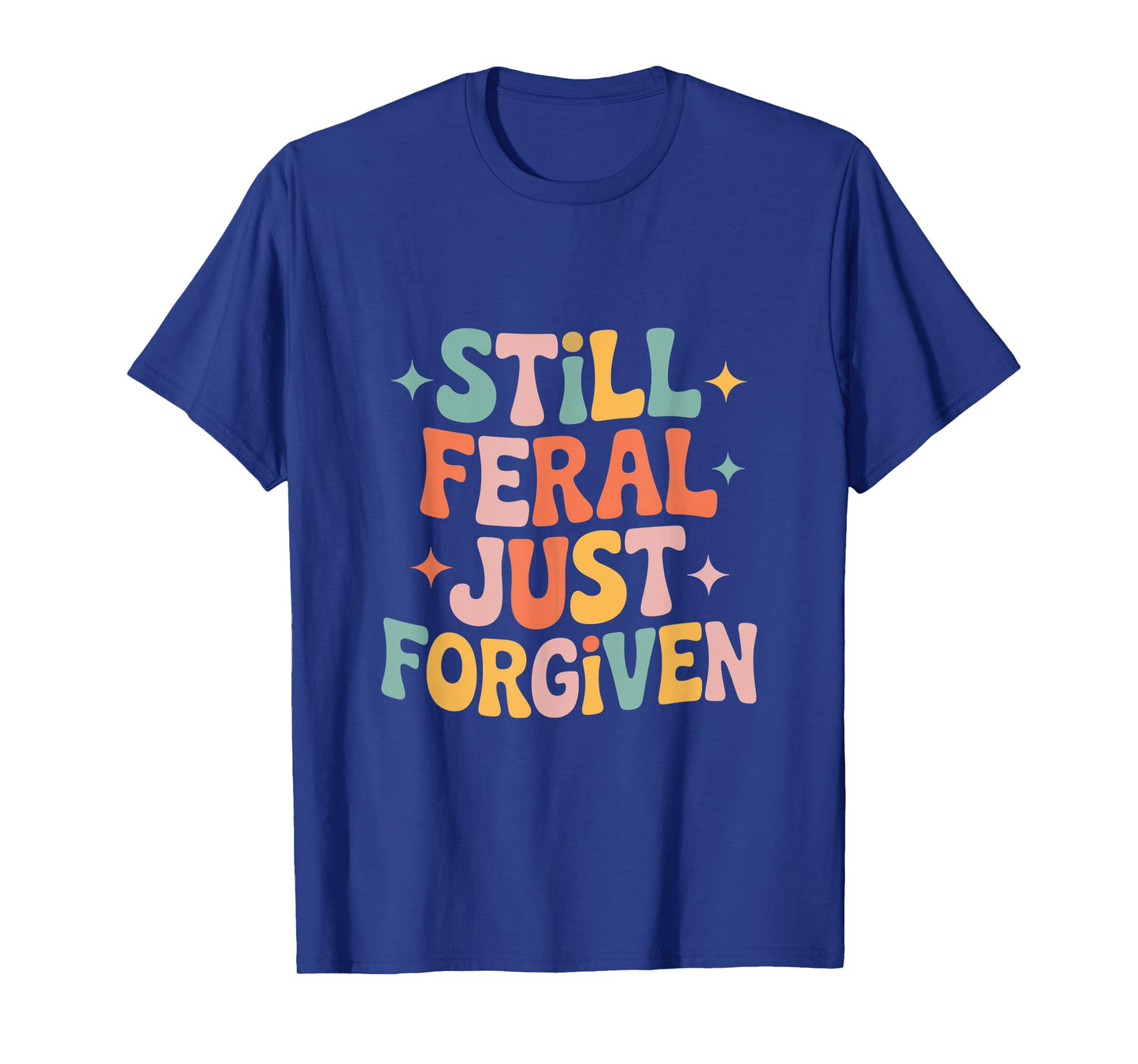 Still Feral Just Forgiven Jesus Funny Christian Faith T-Shirt