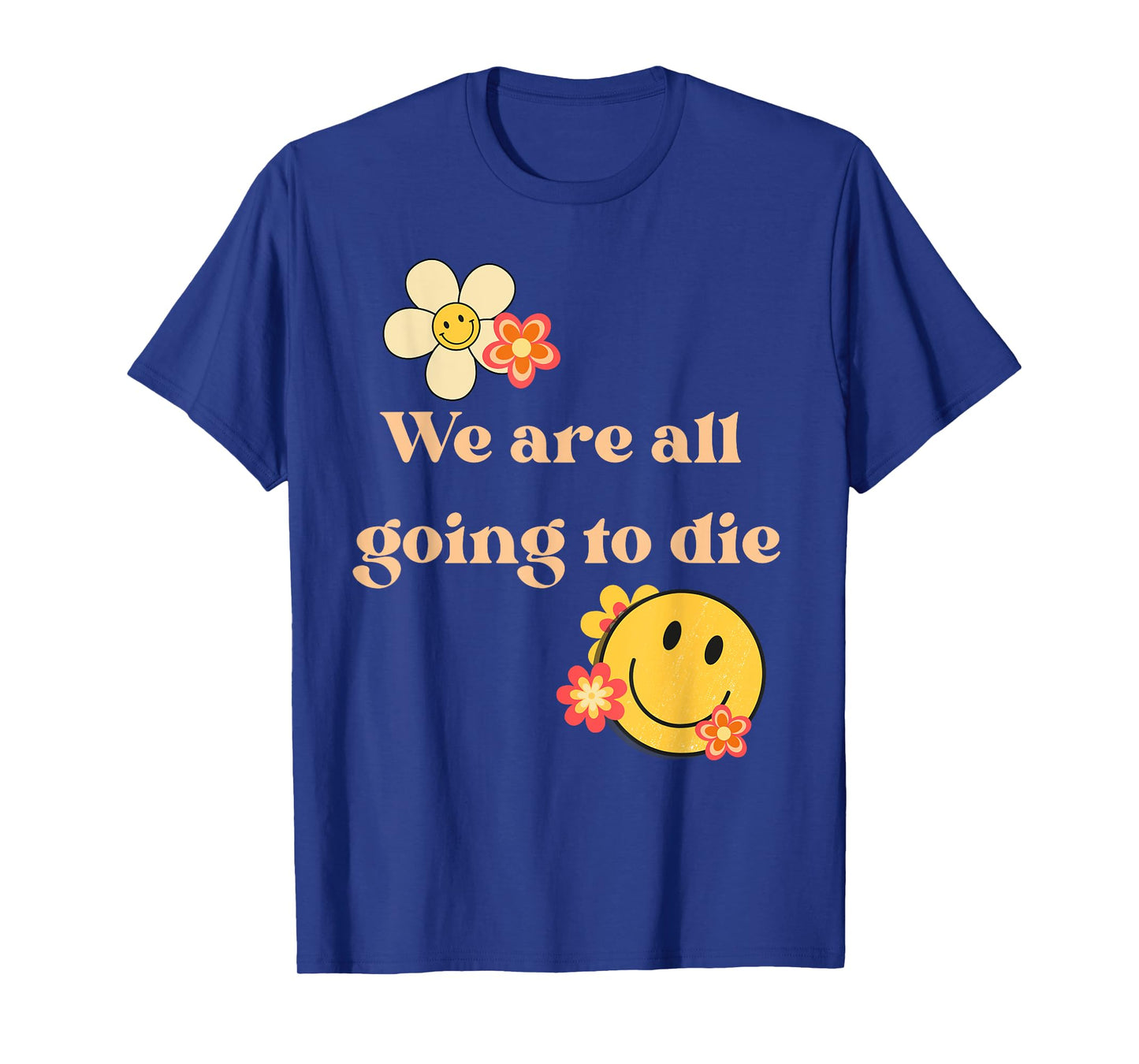 We Are All Going To Die Existential Quote T-Shirt