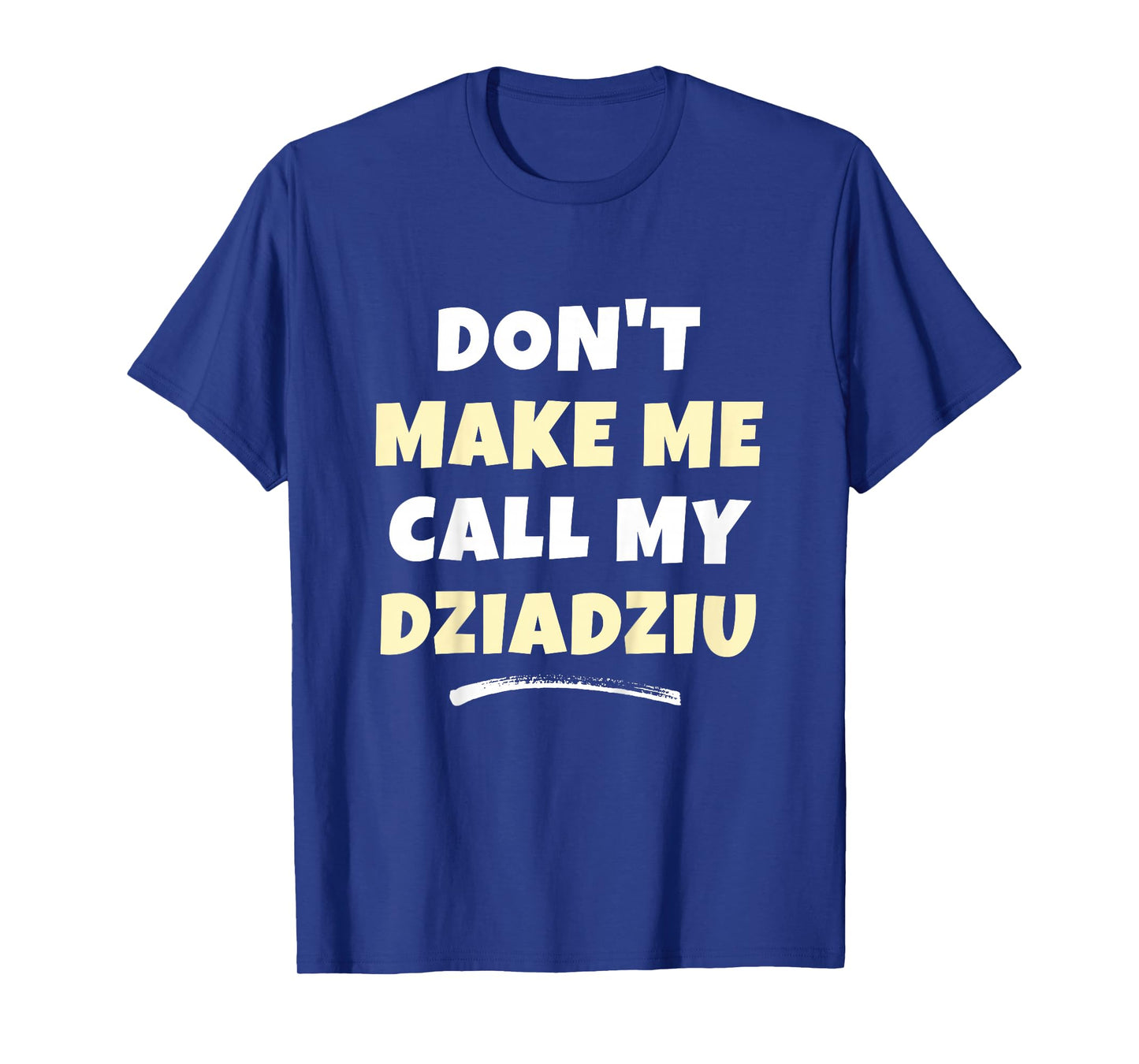 Kids Don't Make Me Call My Dziadziu Kids Grandkids Funny T-Shirt