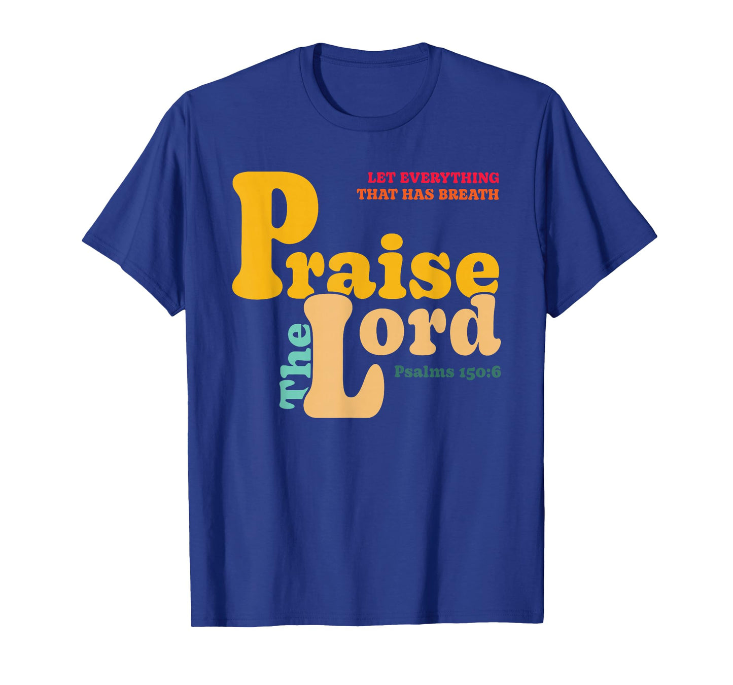 Let Everything That Has Breath Praise The Lord T-Shirt