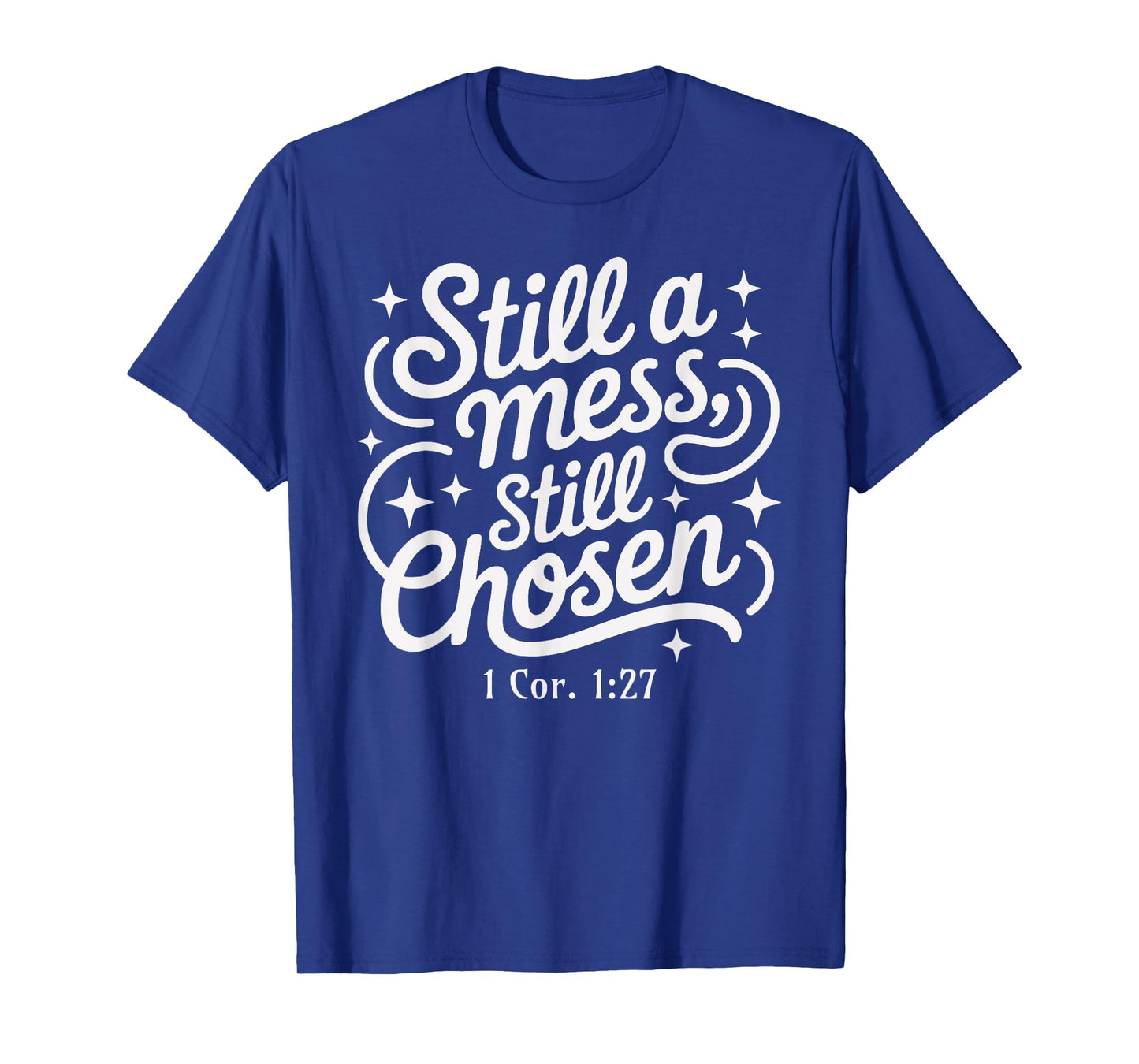 Still a Mess Still Chosen Bible Verse Christian Faith Based T-Shirt