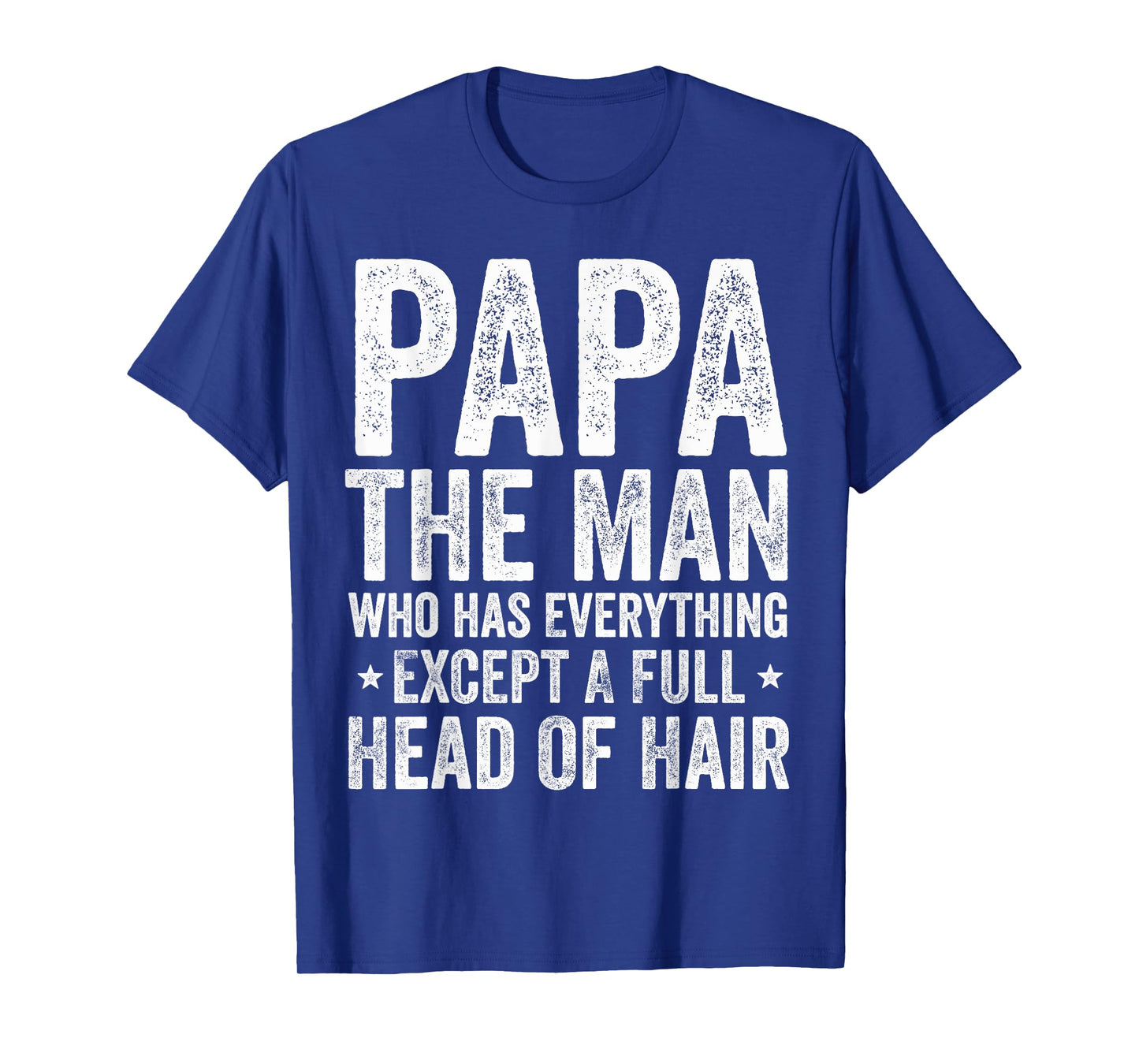 Papa The Man Who Has Everything Except A Full Head Of Hair T-Shirt