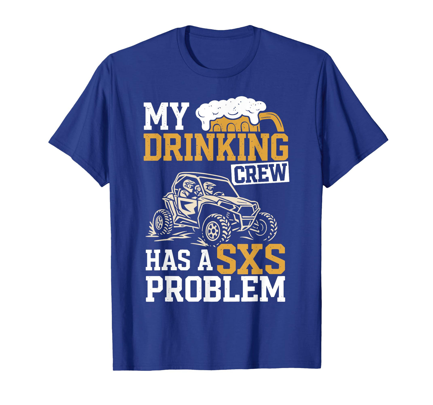 SXS UTV Funny My Drinking Crew Has A SXS Problem Adventure T-Shirt