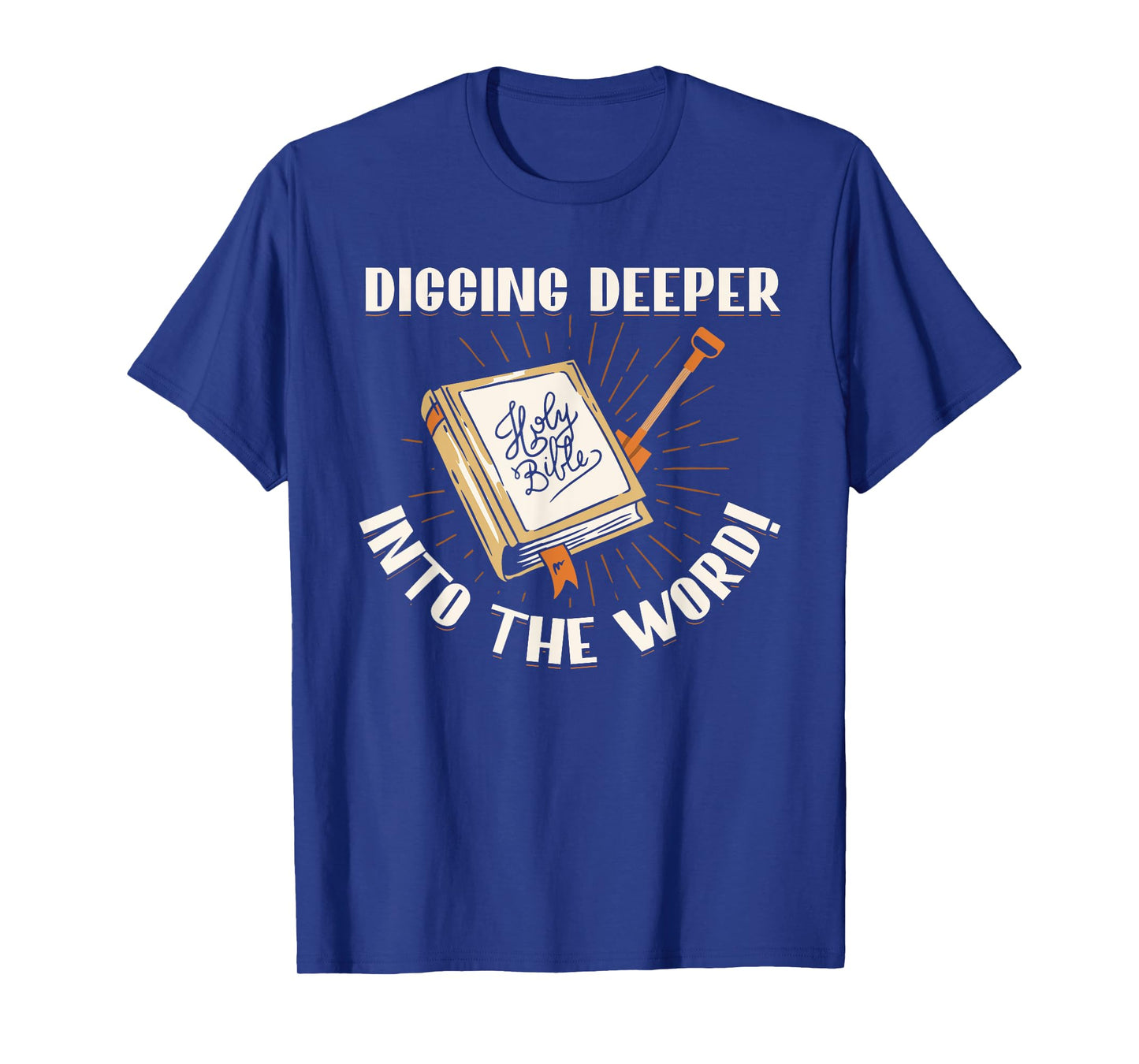 Digging Deeper Into The Word Holy Bible Study Faith In God T-Shirt
