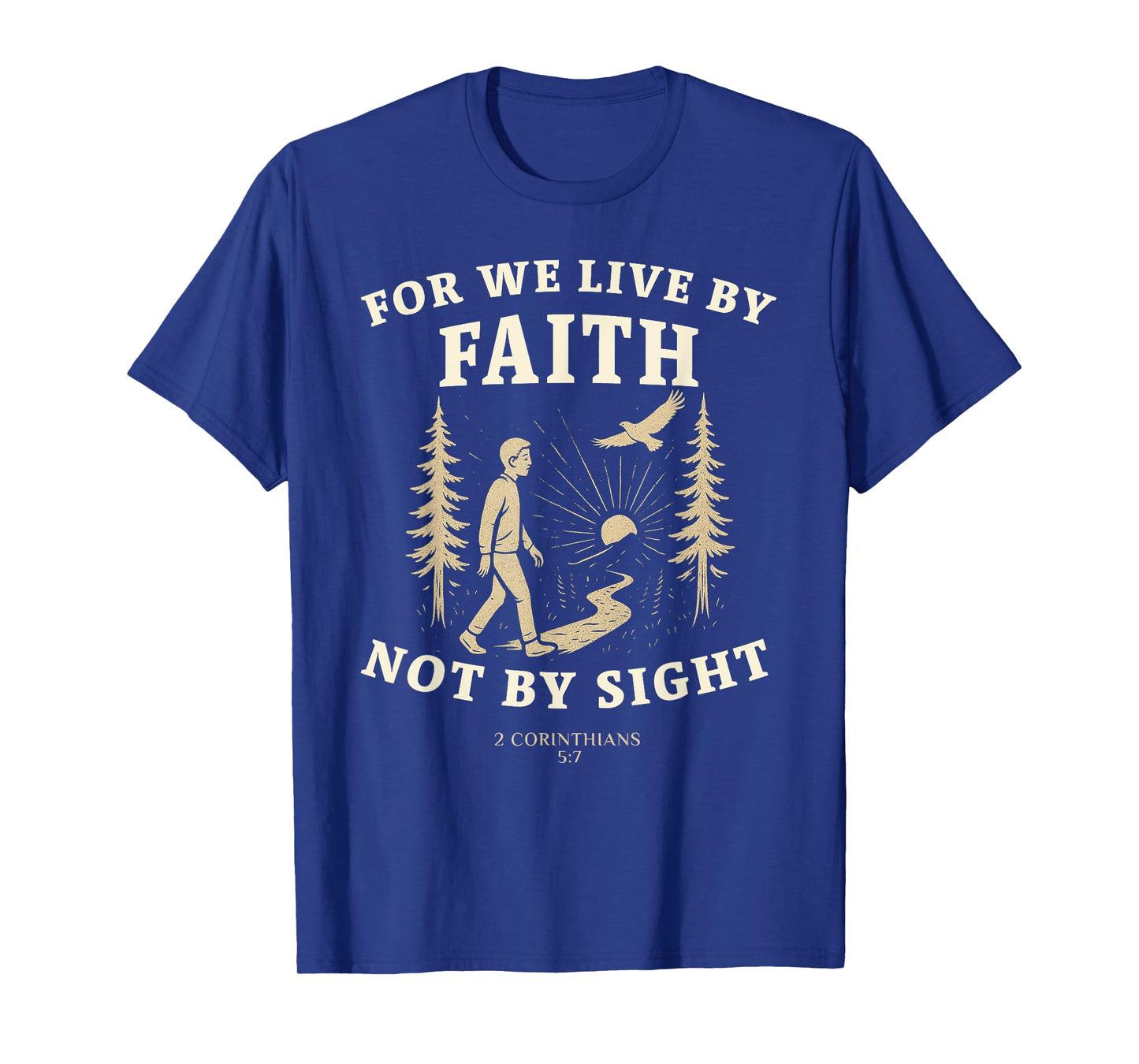 Walk by Faith 2 Corinthians 5:7 Bible Nature Design T-Shirt