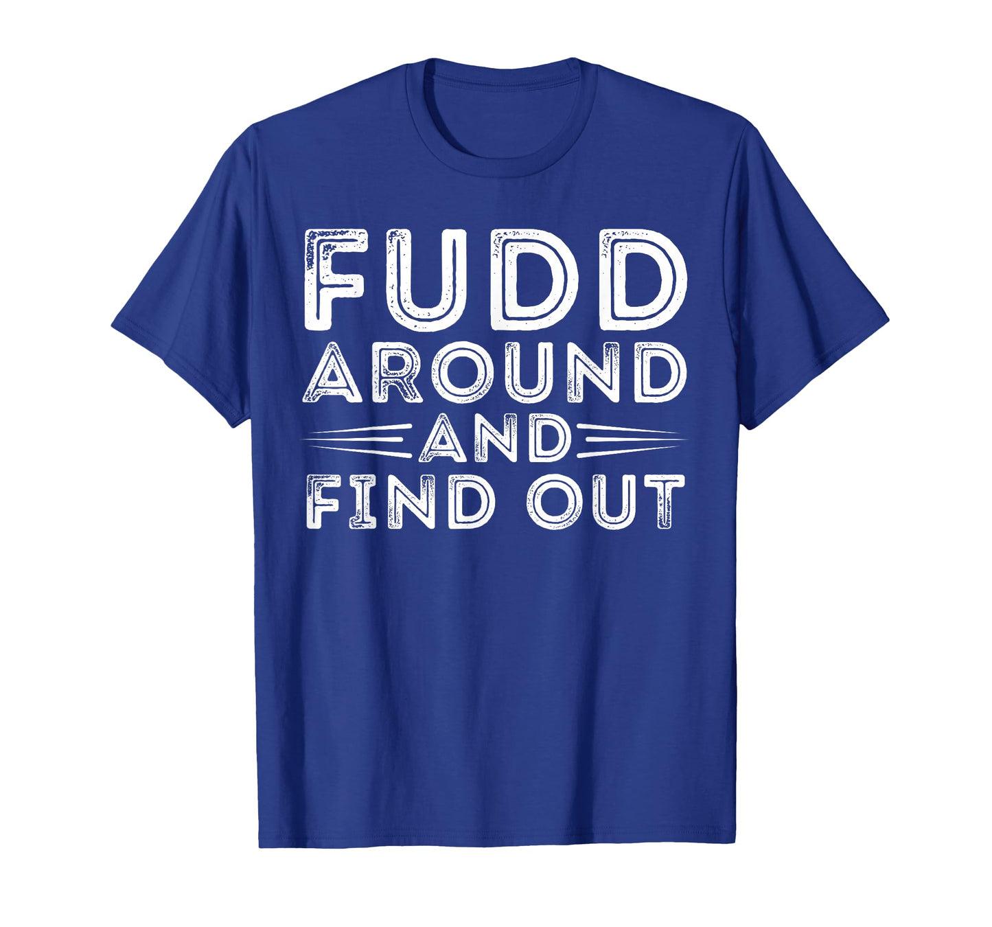 Fudd Around And Find Out - Funny Sarcastic Quote T-Shirt