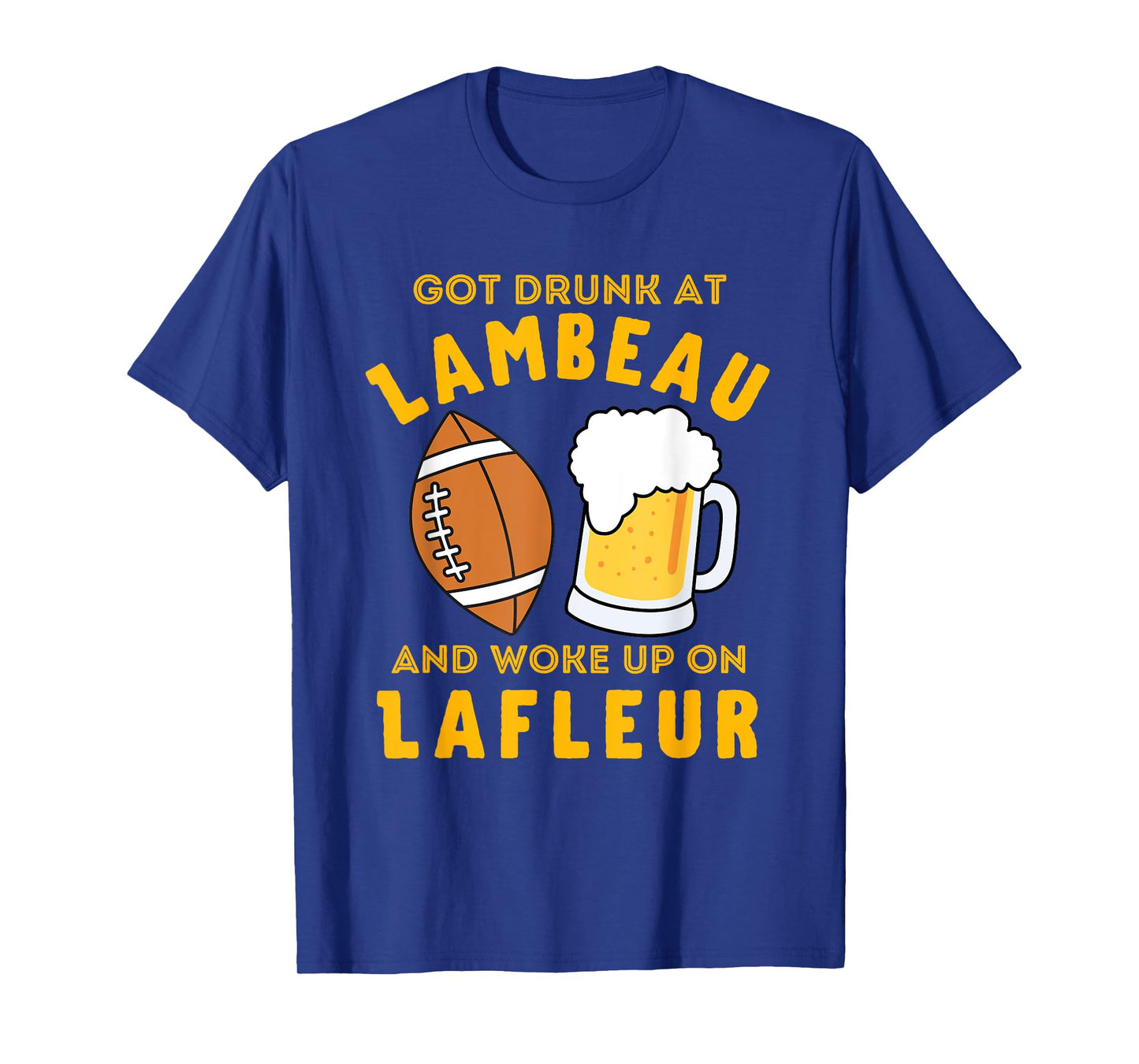 Funny Got Drunk at Lambeau and Woke Up On Lafleur fans T-Shirt