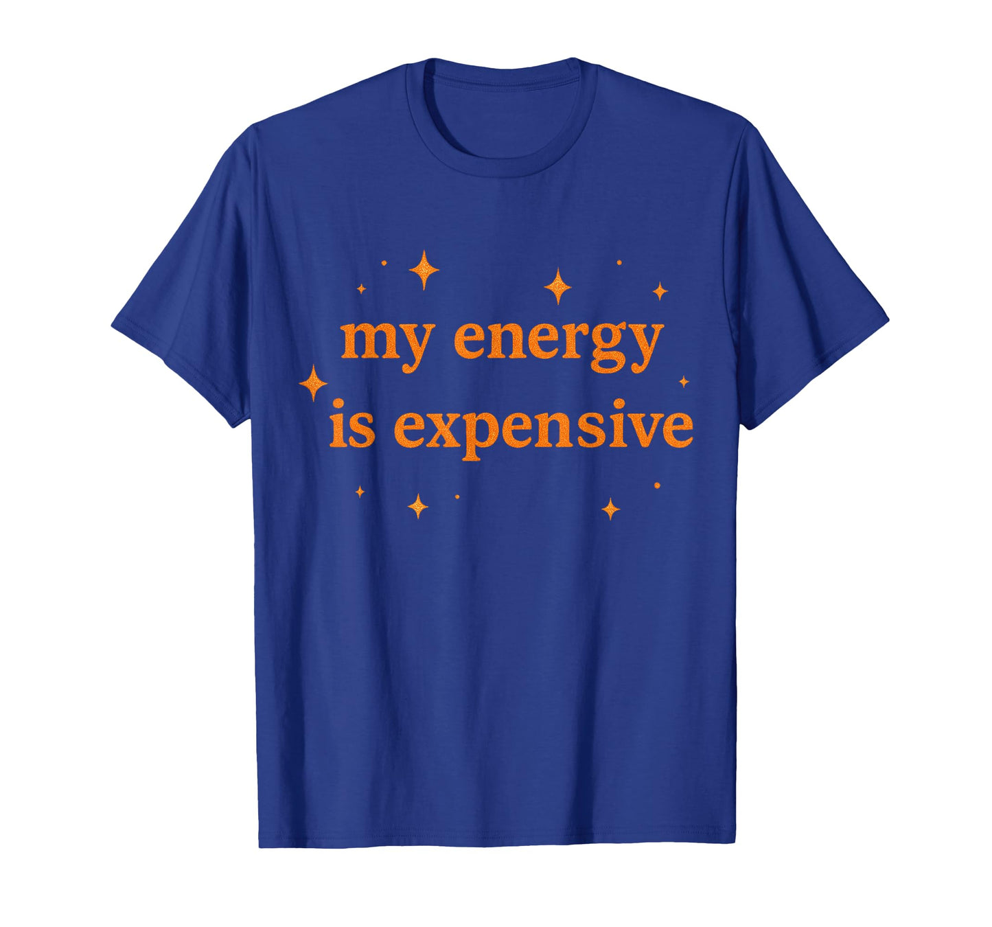 Funny Motivational My Energy is Expensive T-Shirt