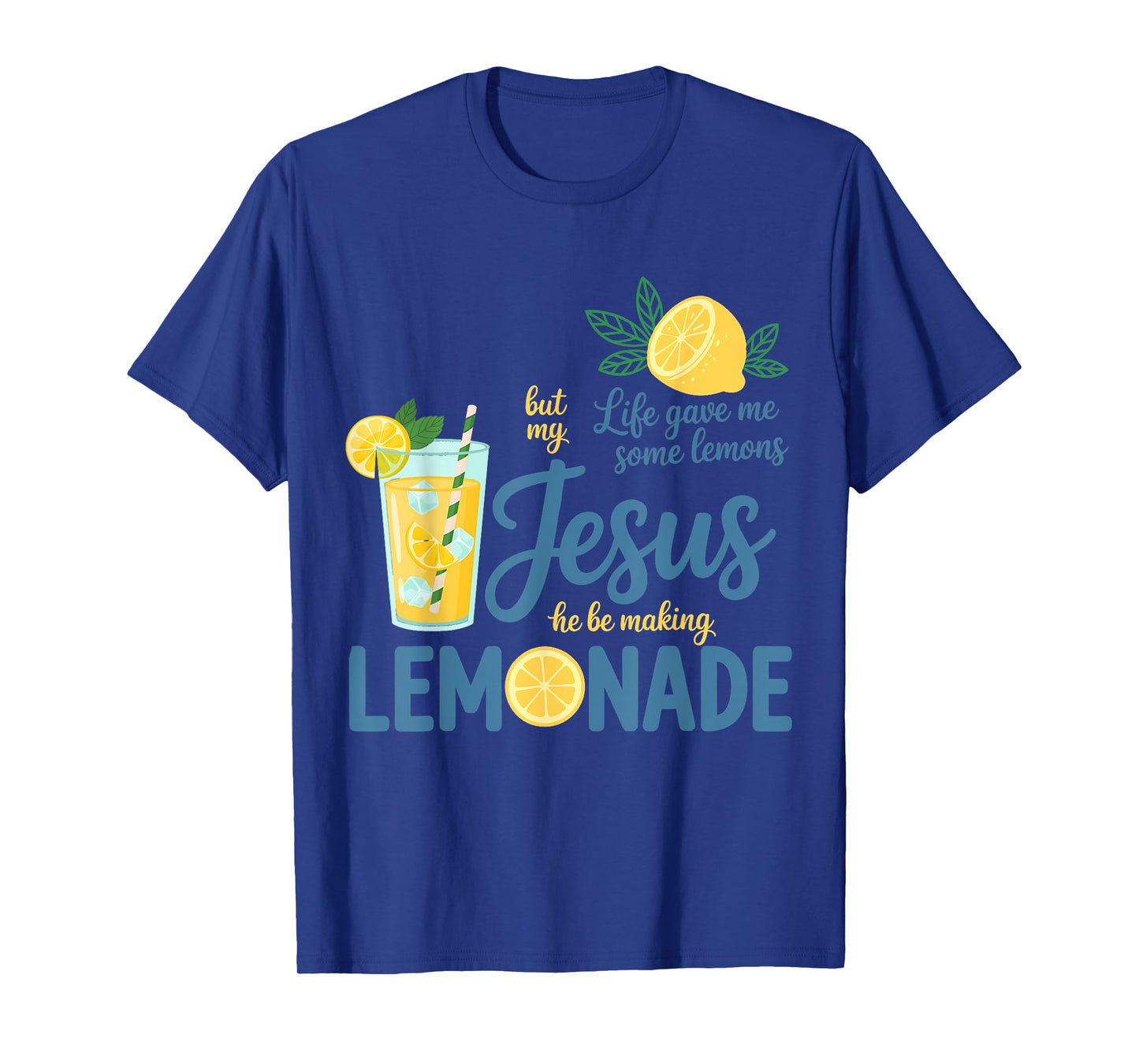 Life Gave Me Some Lemons But My Jesus He Be Making Lemonade T-Shirt