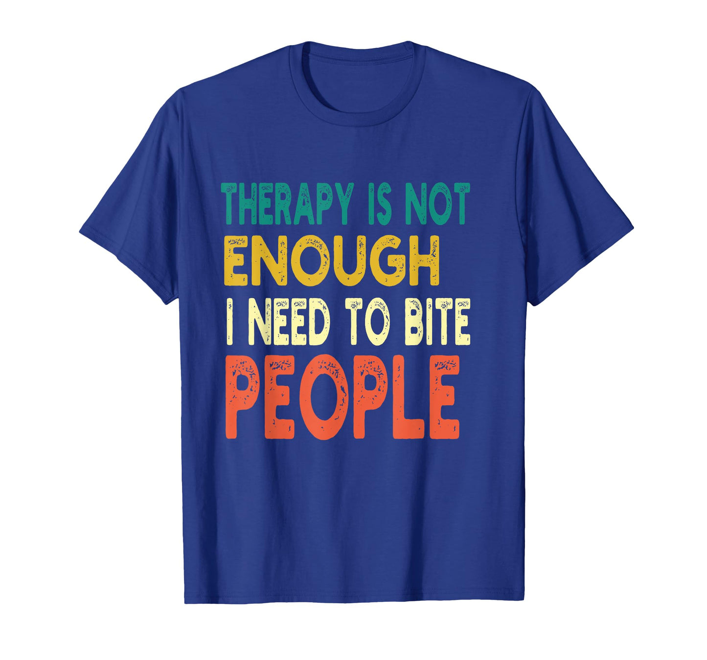 Therapy isn't Enough I Need To Bite People Funny Quote Retro T-Shirt