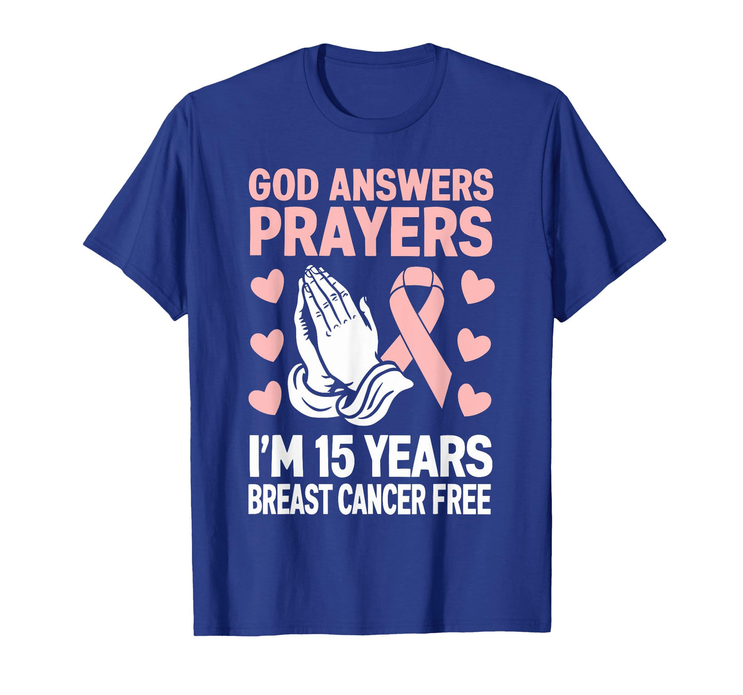 God Answers Prayers I'm 15 Years Breast Cancer Free T-Shirt