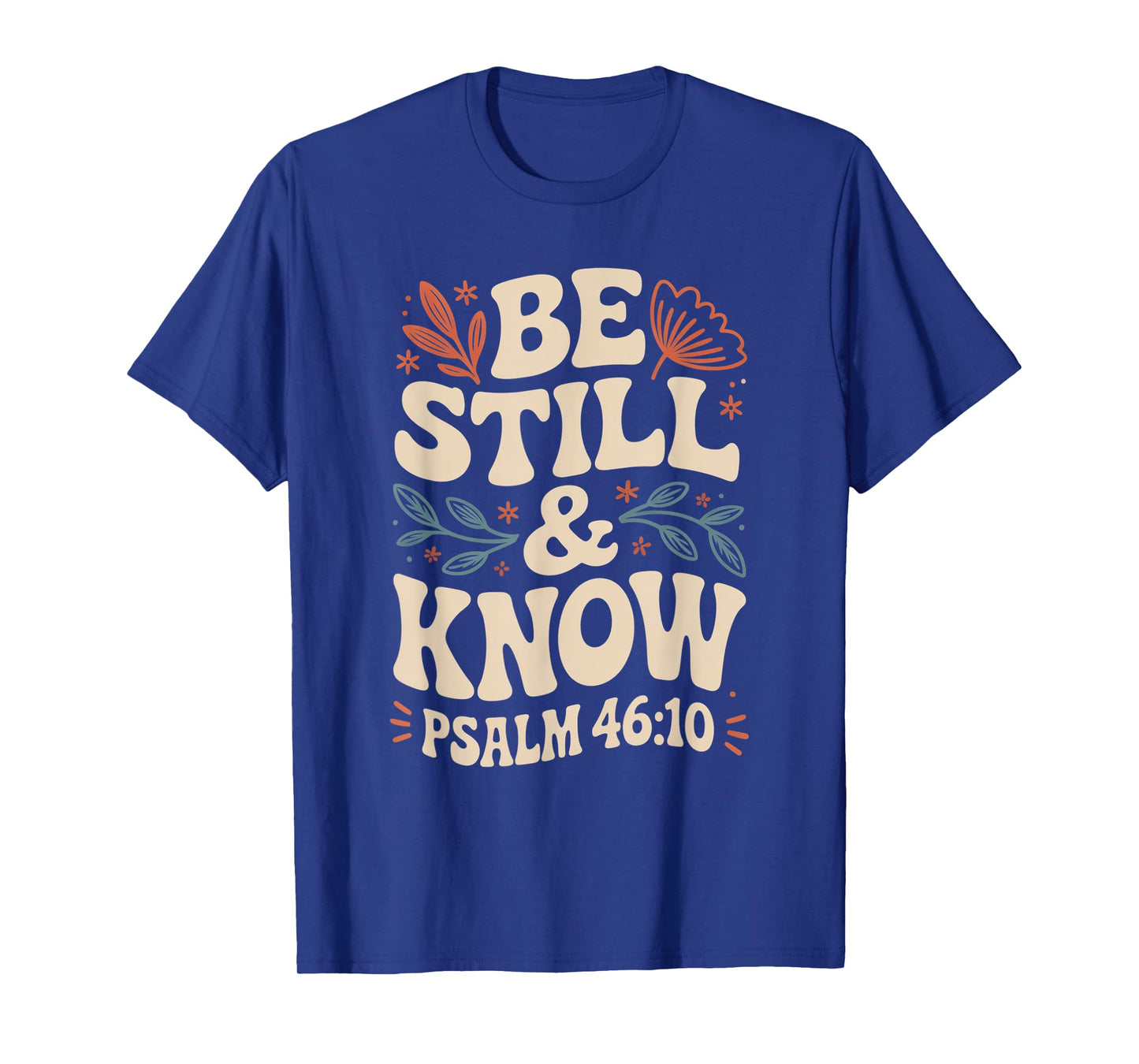 Be Still and Know Psalm 46:10 T-Shirt