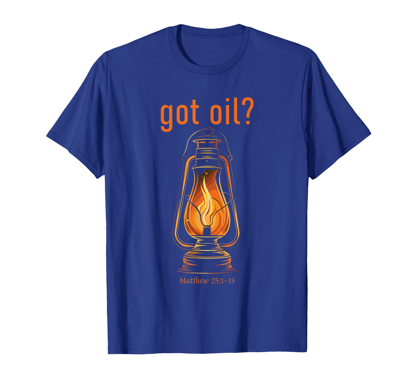 Got Oil? Rapture & Second Coming Matthew 25 Reminder Faith T-Shirt