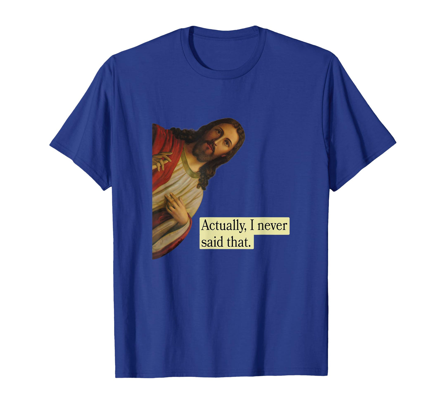 Jesus Pops in from Heaven saying Actually I Never Said That T-Shirt