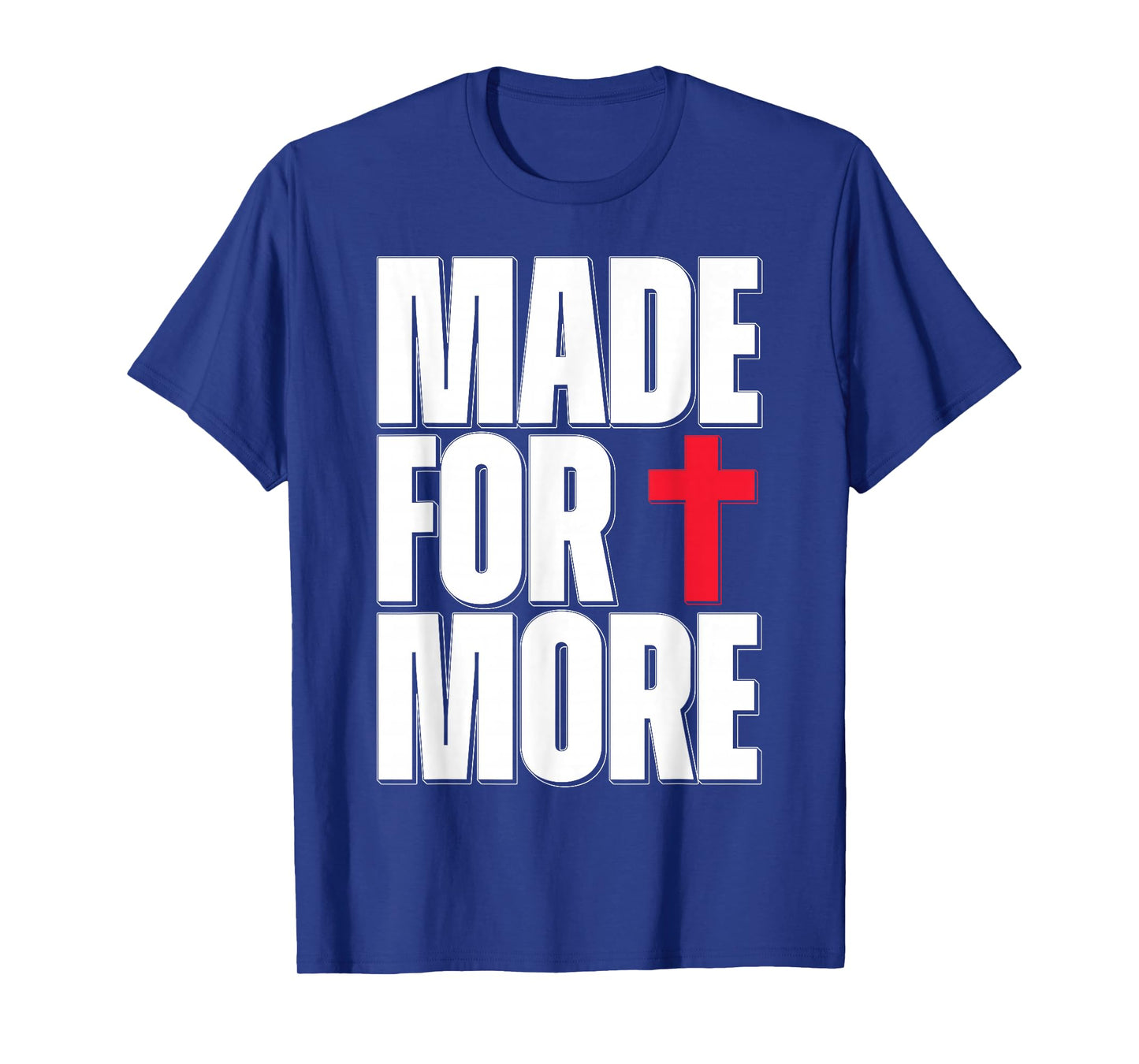 Made for More Cross Christian Faith Purpose Driven Life T-Shirt