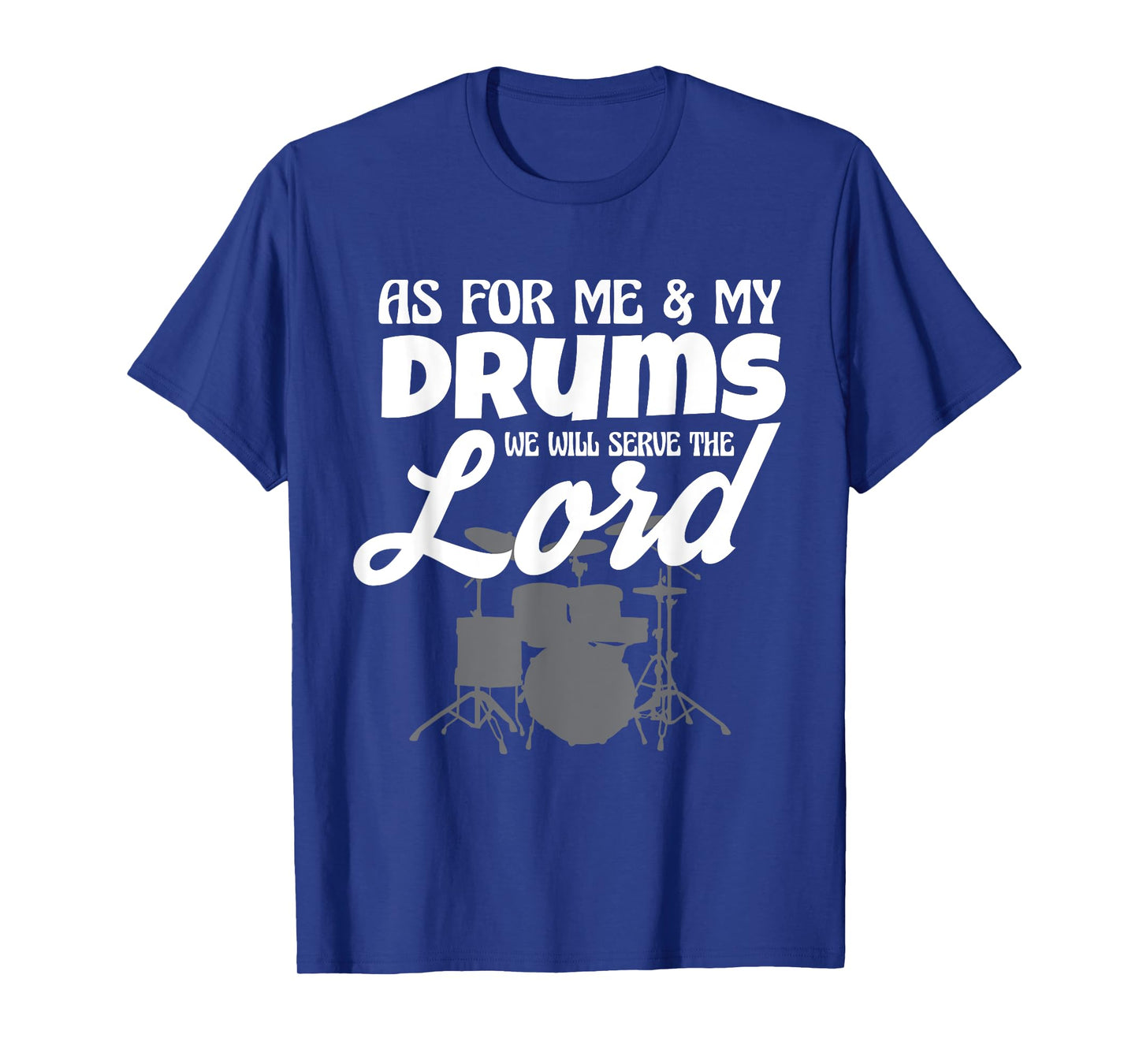 As For Me And My Drums We Will Serve The Lord Worship Band T-Shirt