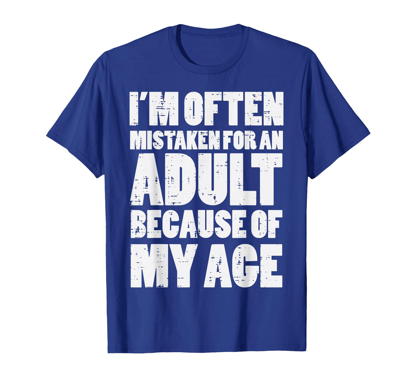 Mistaken for Adult Because My Age Funny Saying Men Women T-Shirt