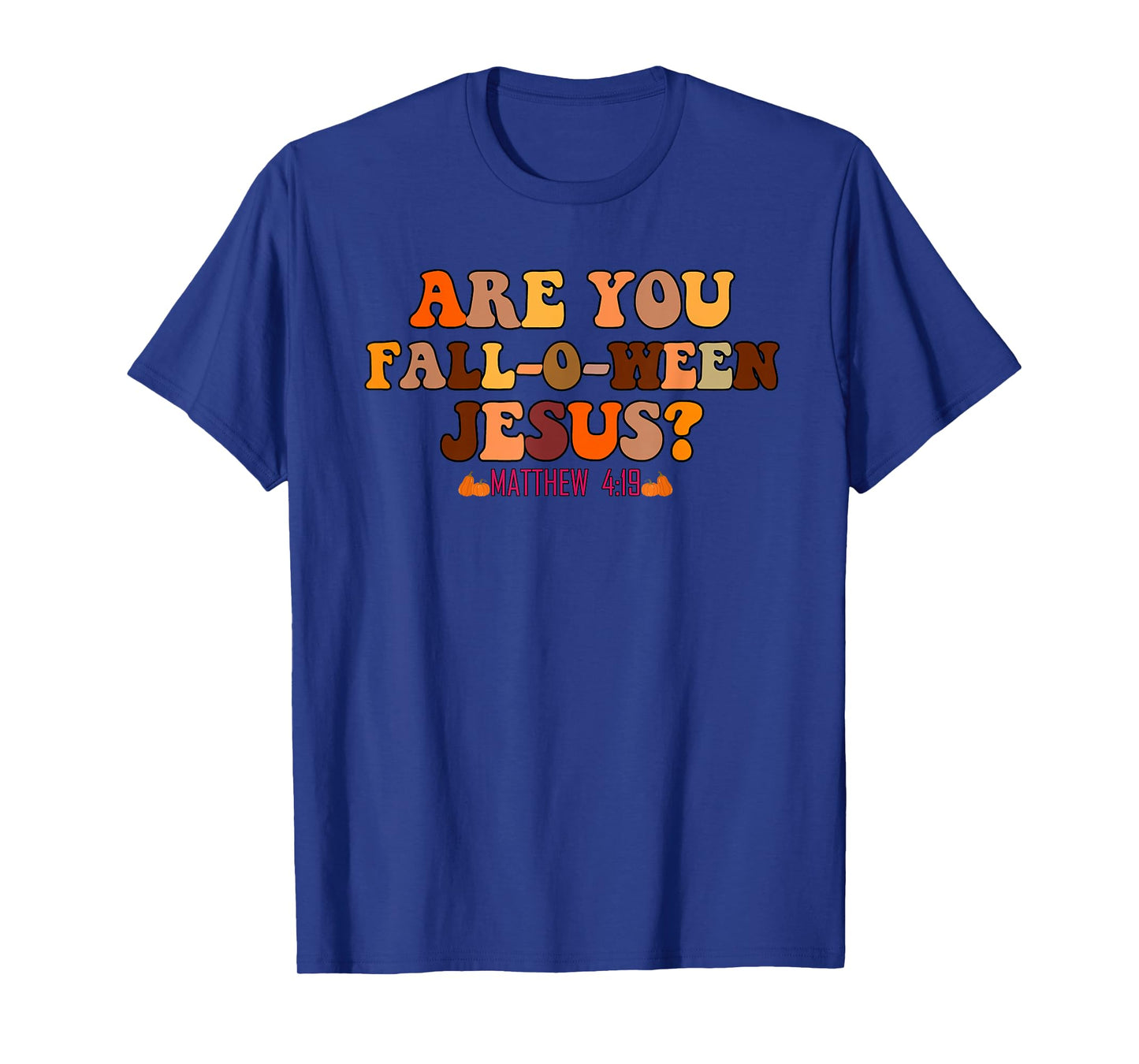 are You Fall-O-Ween Jesus Christian Halloween Pumpkin T-Shirt