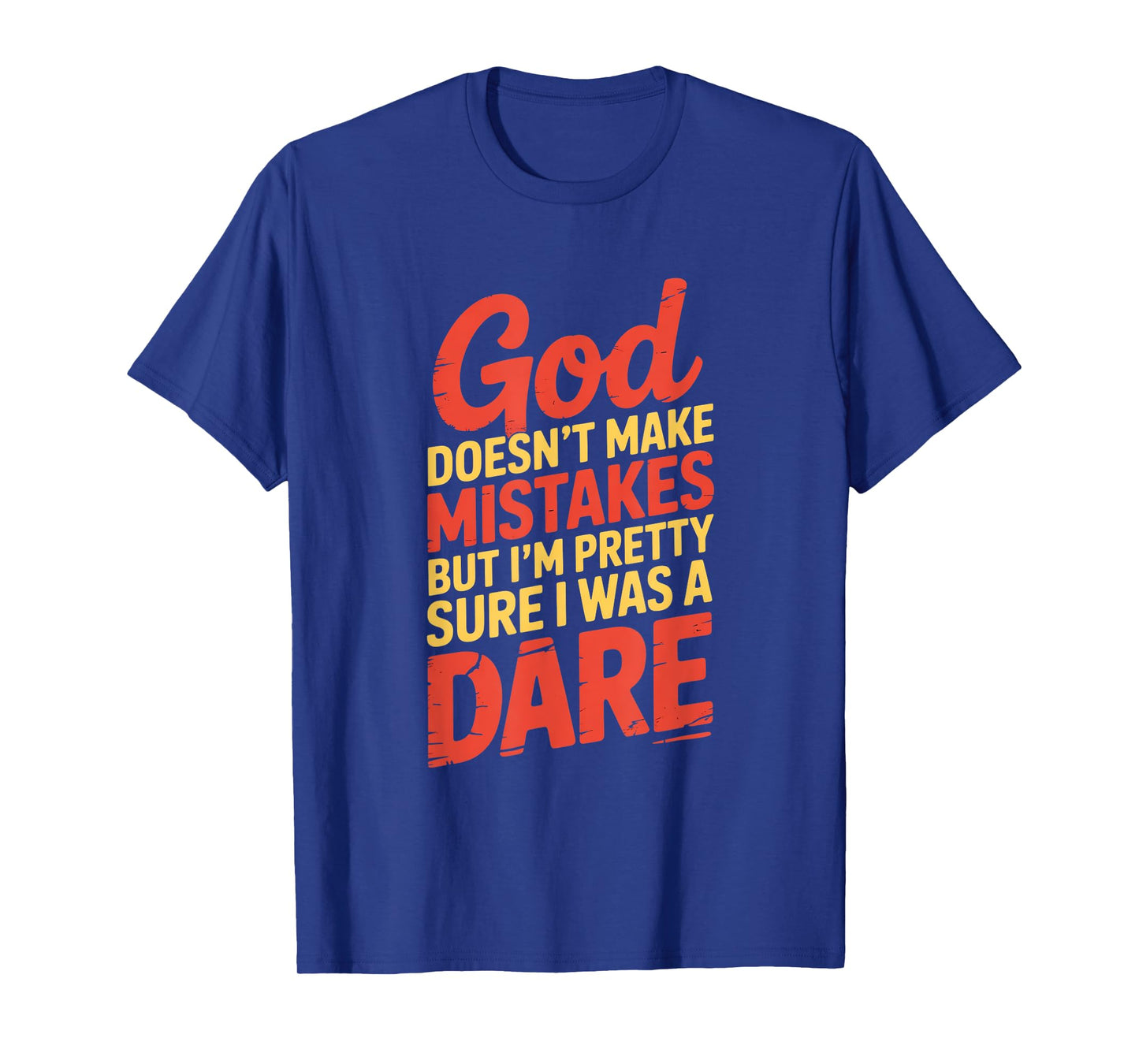 God Doesn't Make Mistakes Dare Humor T-Shirt