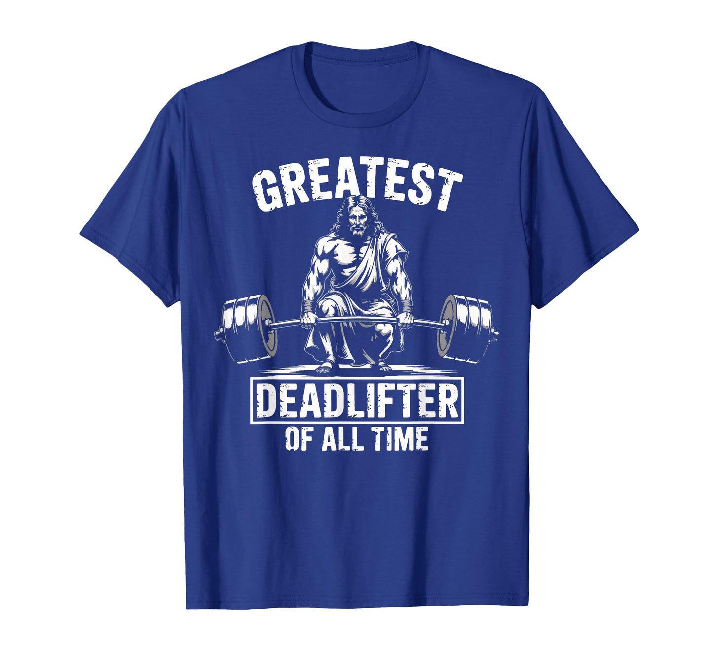 Greatest Deadlifter Of All Time Jesus T-Shirt