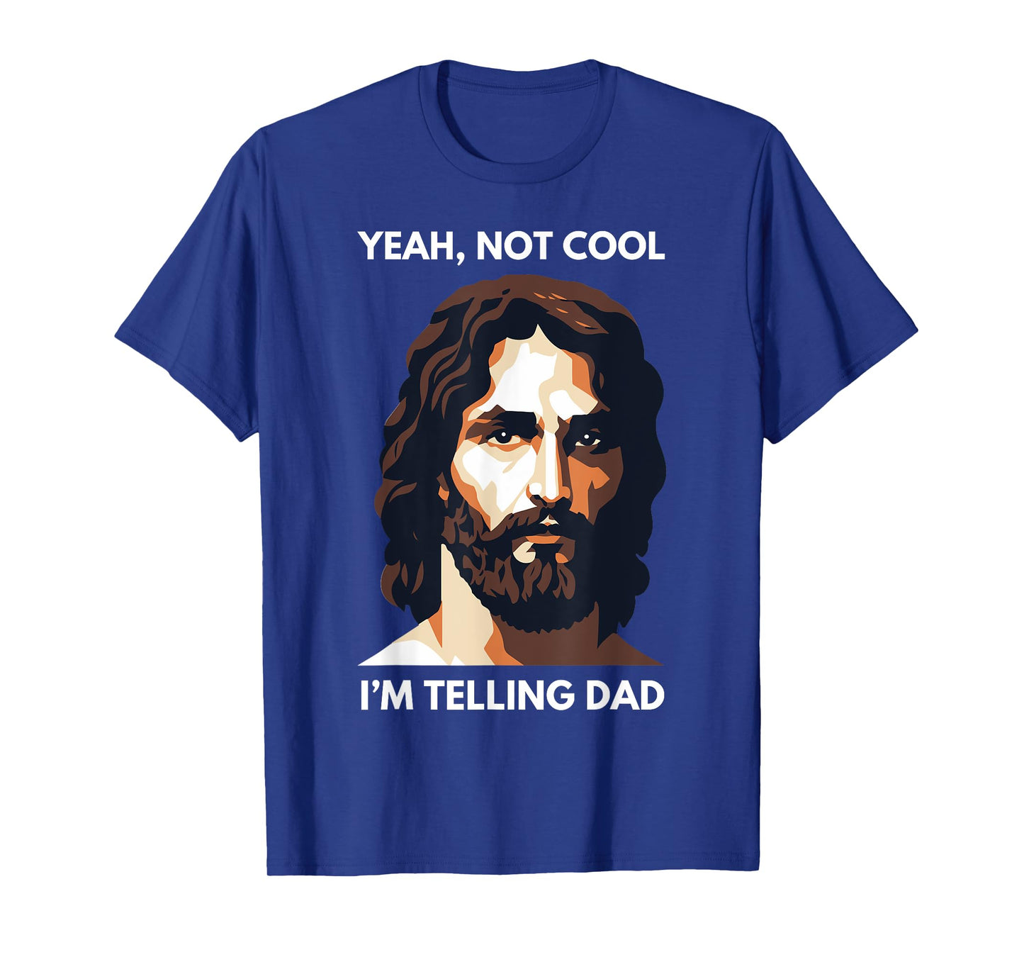 Not Cool, I'm Telling Dad! Funny Jesus Christ T-Shirt