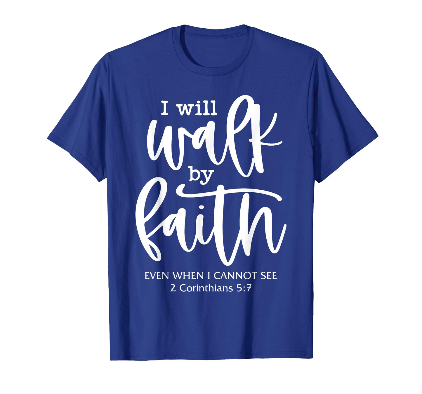 I'll Walk-By-Faith Even I Cannot See Bible Verse Christian T-Shirt