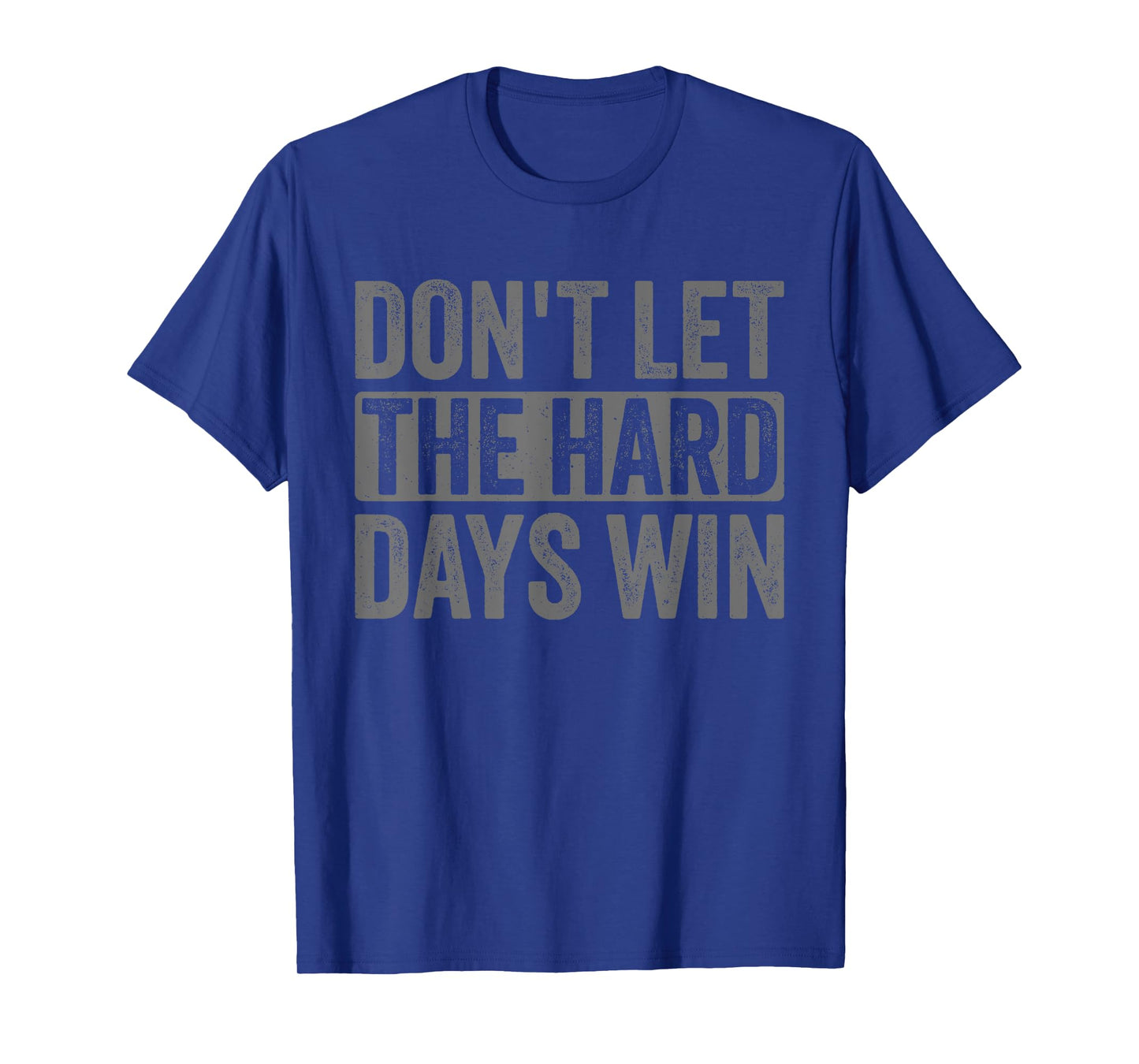 Don't Let The Hard Days Win Funny Saying For Women Men T-Shirt