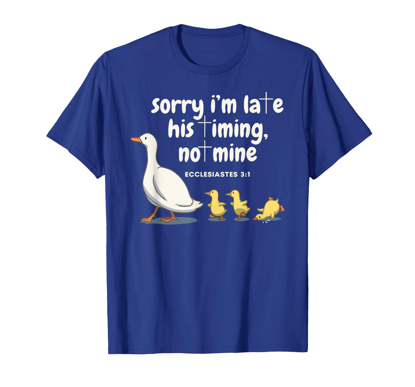 Sorry I'm Late His Timing Not Mine Christian Silly Goose T-Shirt