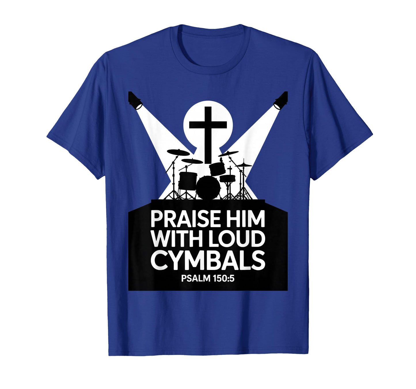 Christian Praise Him with Loud Cymbals Psalm 150 5 T-Shirt