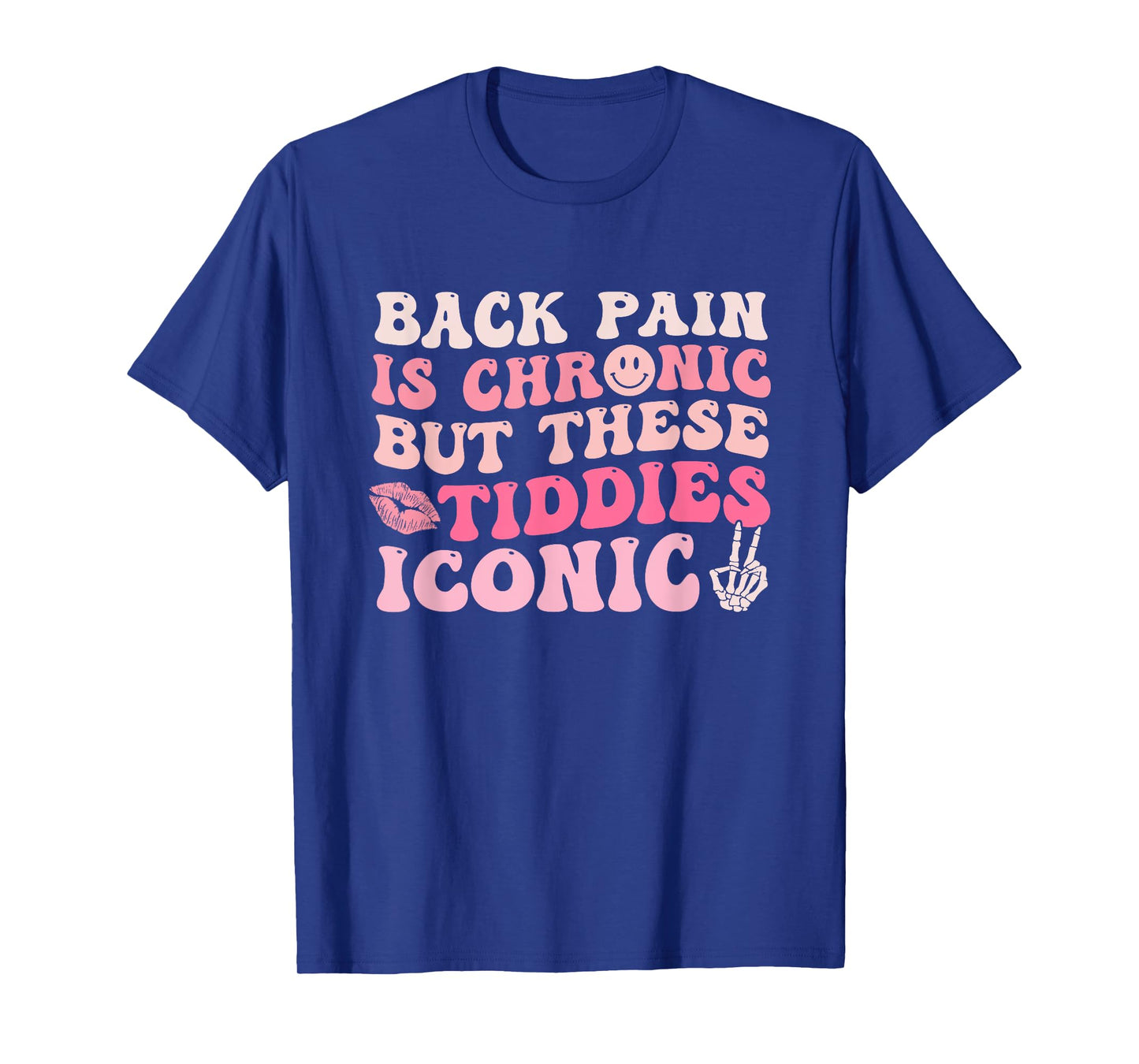 Back Pain Is Chronic But These Tiddies Are Iconic Quote T-Shirt