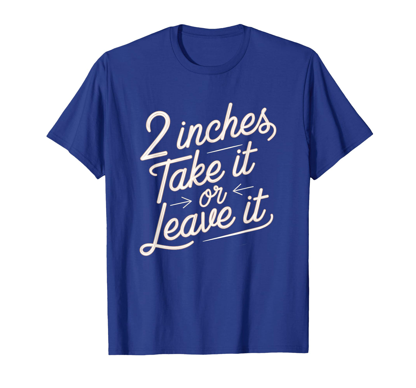 2 Inches Take It Or Leave It Shirt Sarcastic Adult Humor T-Shirt