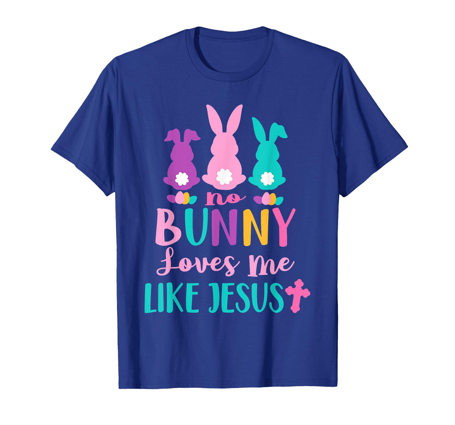 Happy Easter No Bunny Loves Me Like Jesus Men Women Funny T-Shirt