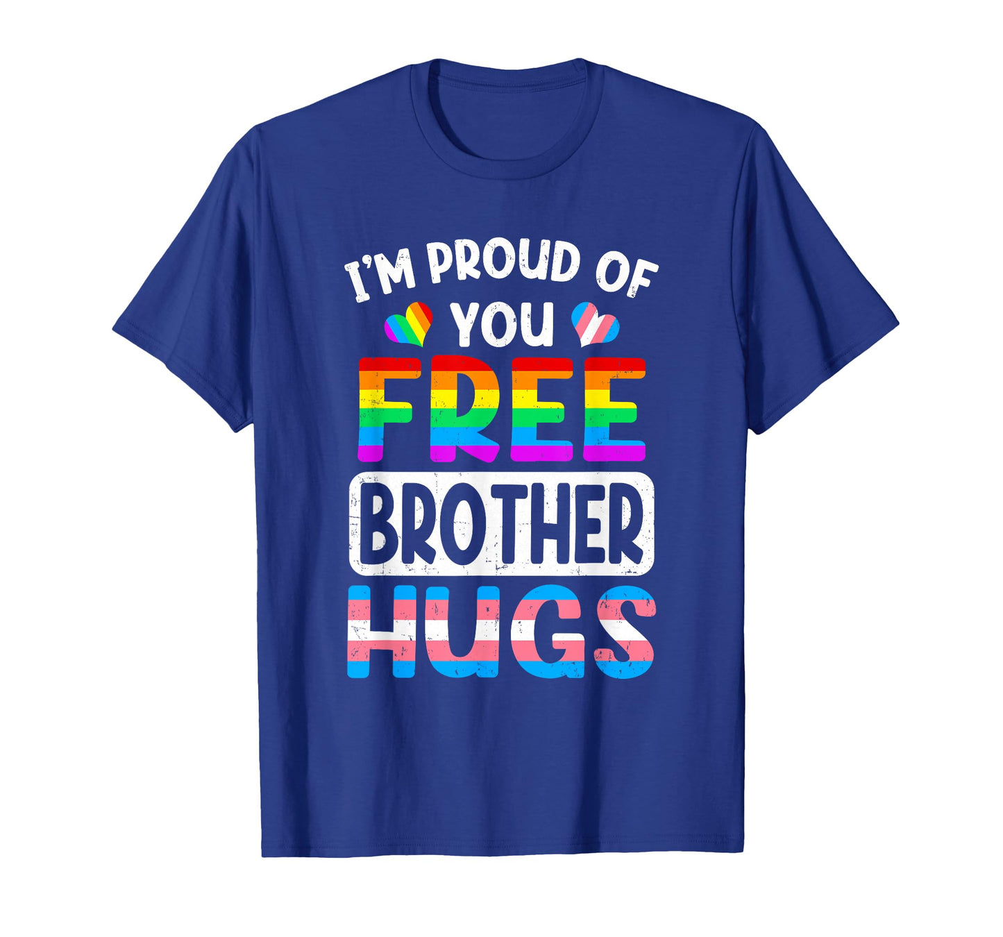 I'm Proud Of You Free Brother Hugs Lgbt Lgbtq Gay Pride T-Shirt