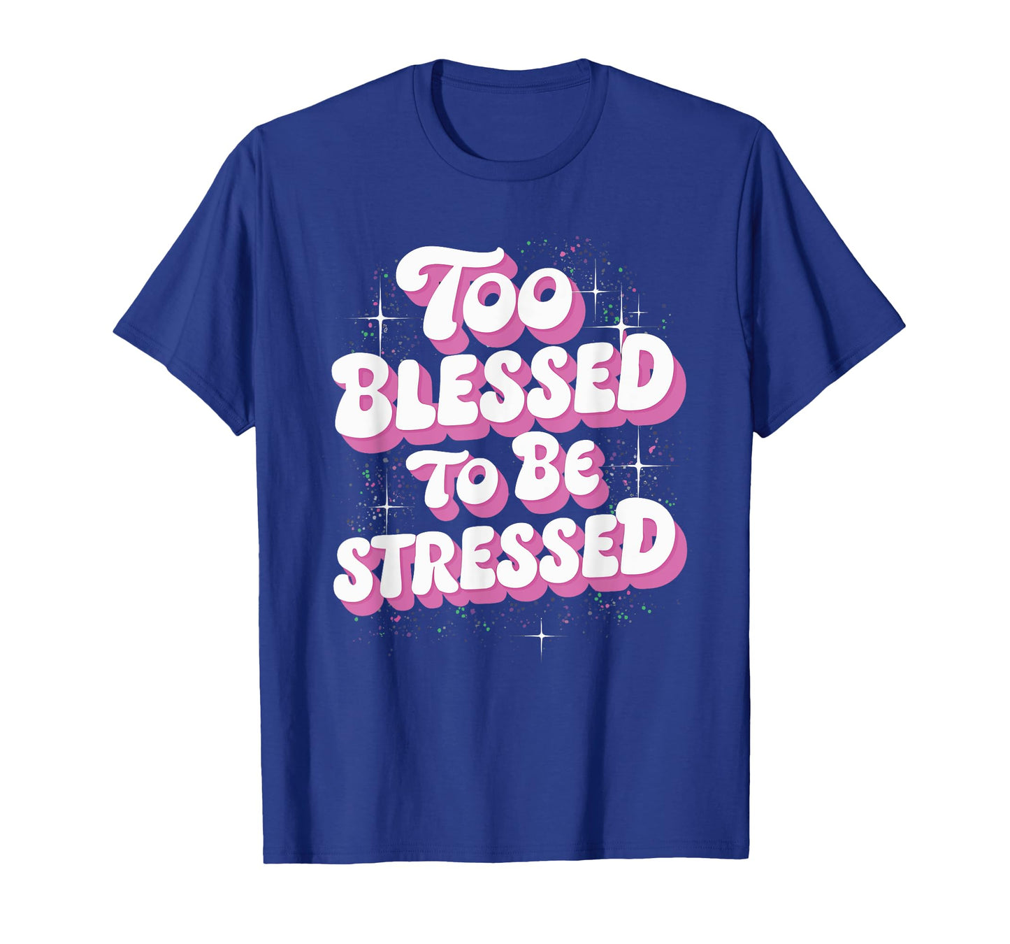 Too Blessed To Be Stressed T-Shirt