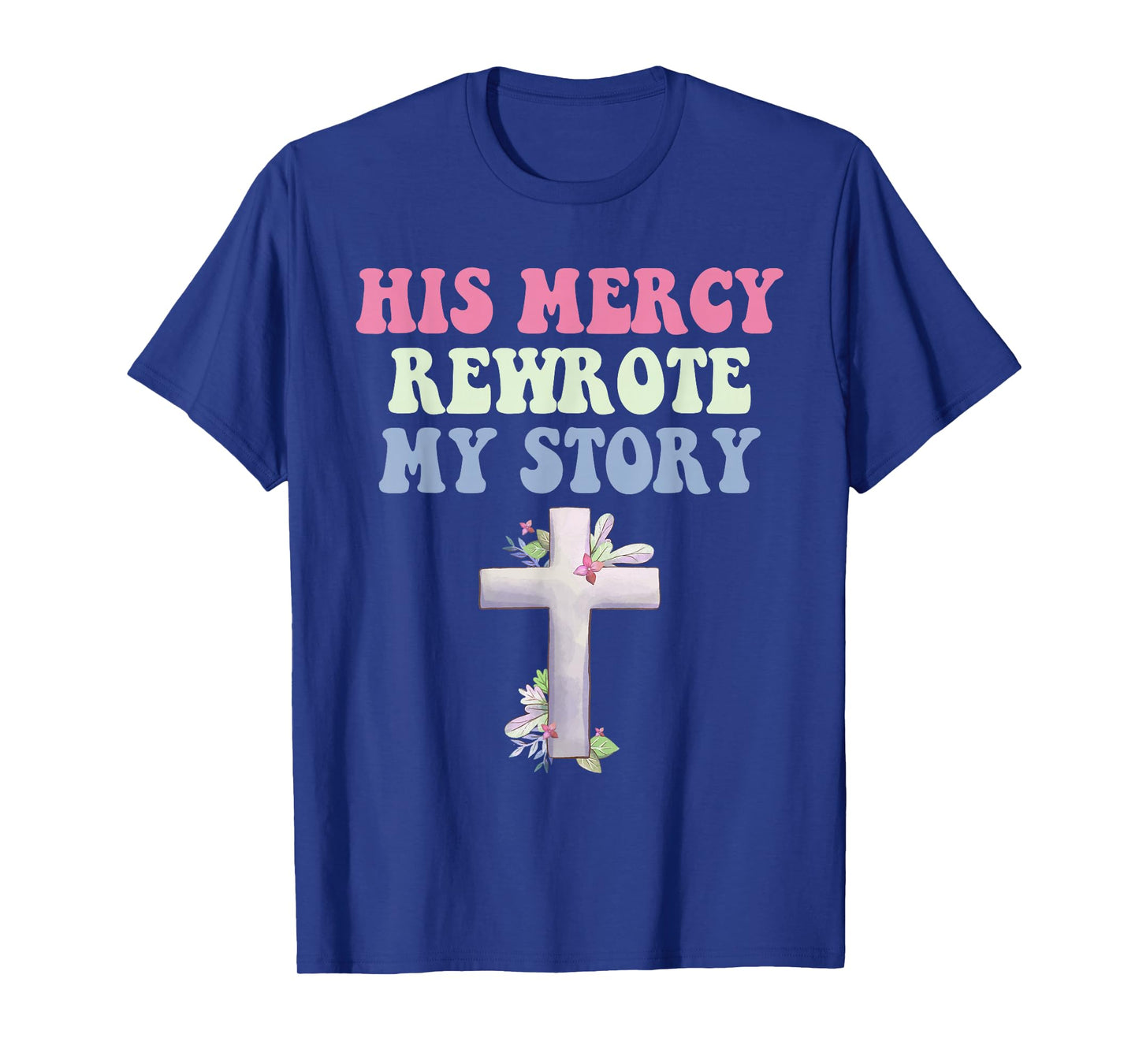 His Mercy Rewrote My Story Christian Design T-Shirt