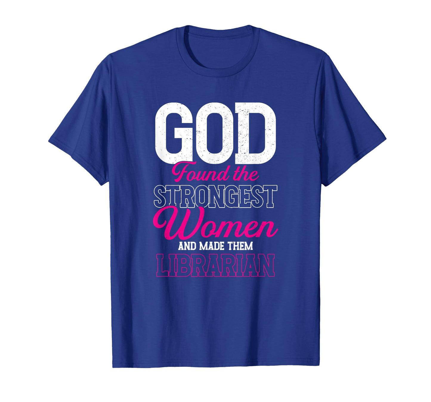 God Found The Strongest Women and Made Them Librarian T-Shirt