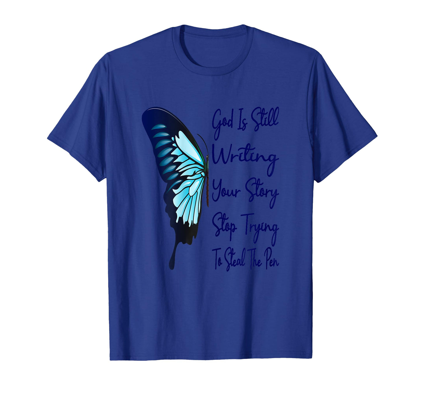 God Is Still Writing Your Story Stop Trying To Steal The Pen T-Shirt