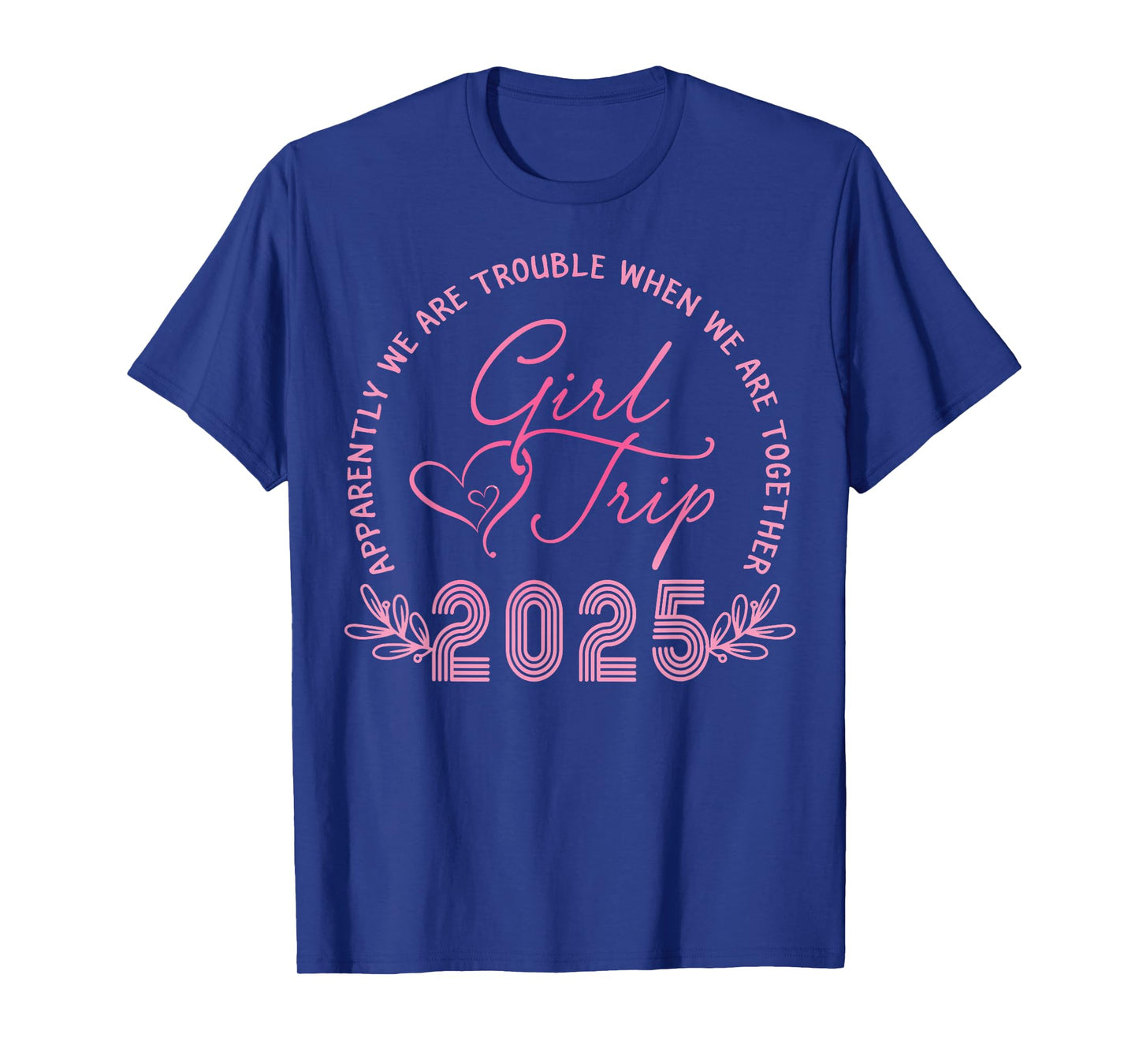 Girls Trip 2025 We Are Trouble Together Weekend Trip 2025 T-Shirt