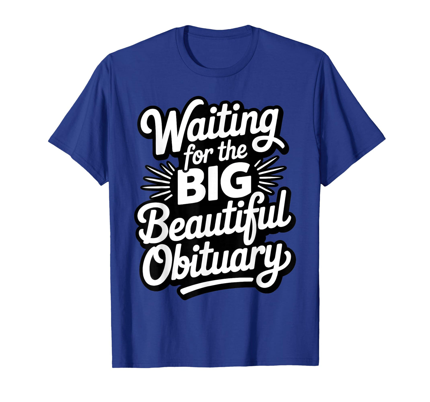 Funny Waiting for The Big Beautiful Obituary T-Shirt