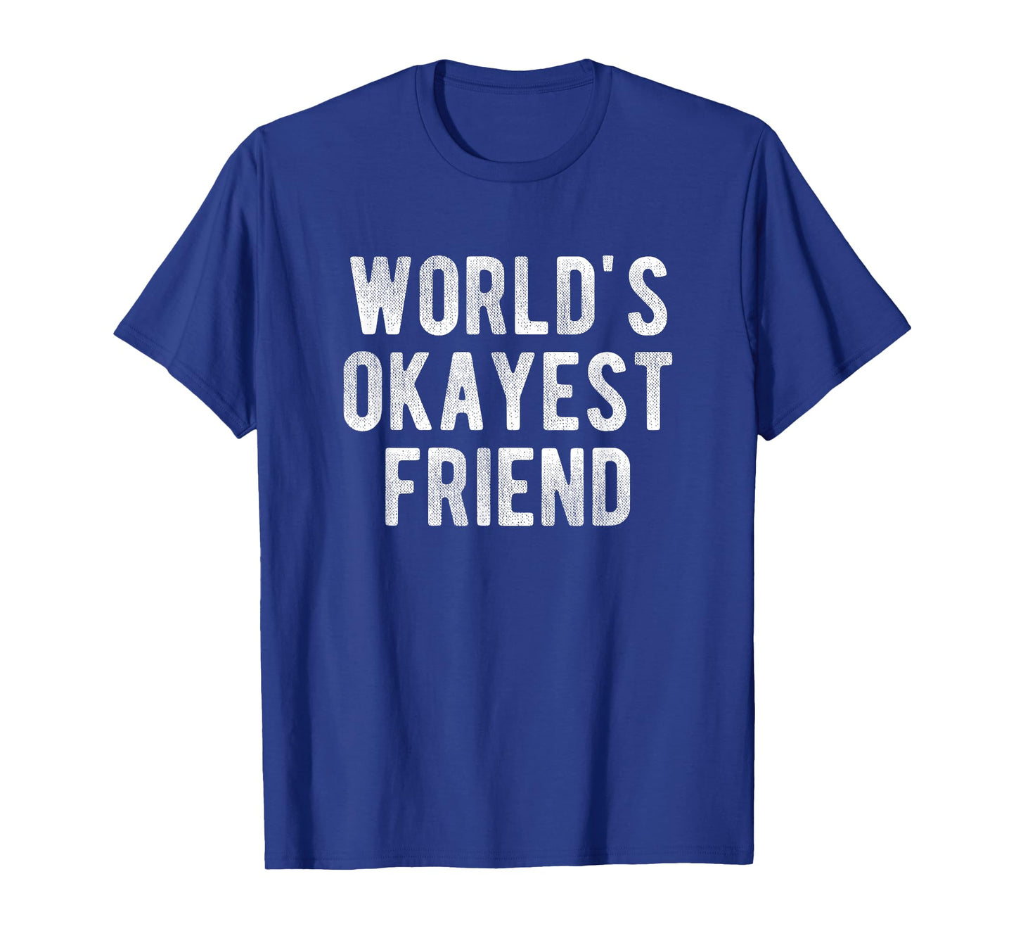World's Okayest Friend Funny Joke Idea Best Friend T-Shirt