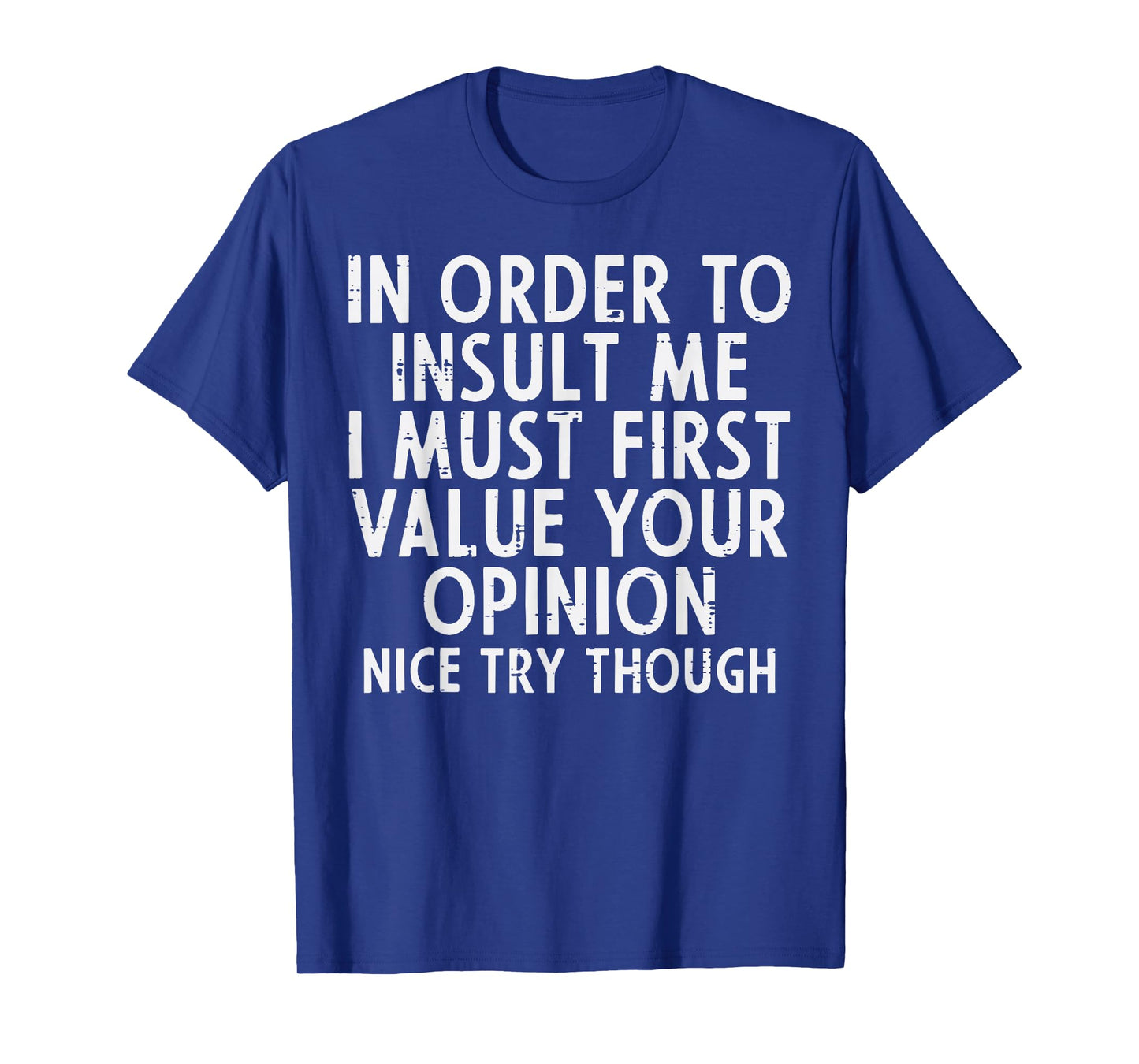 In Order To Insult Me Funny Saying Sarcastic Witty Men Women T-Shirt