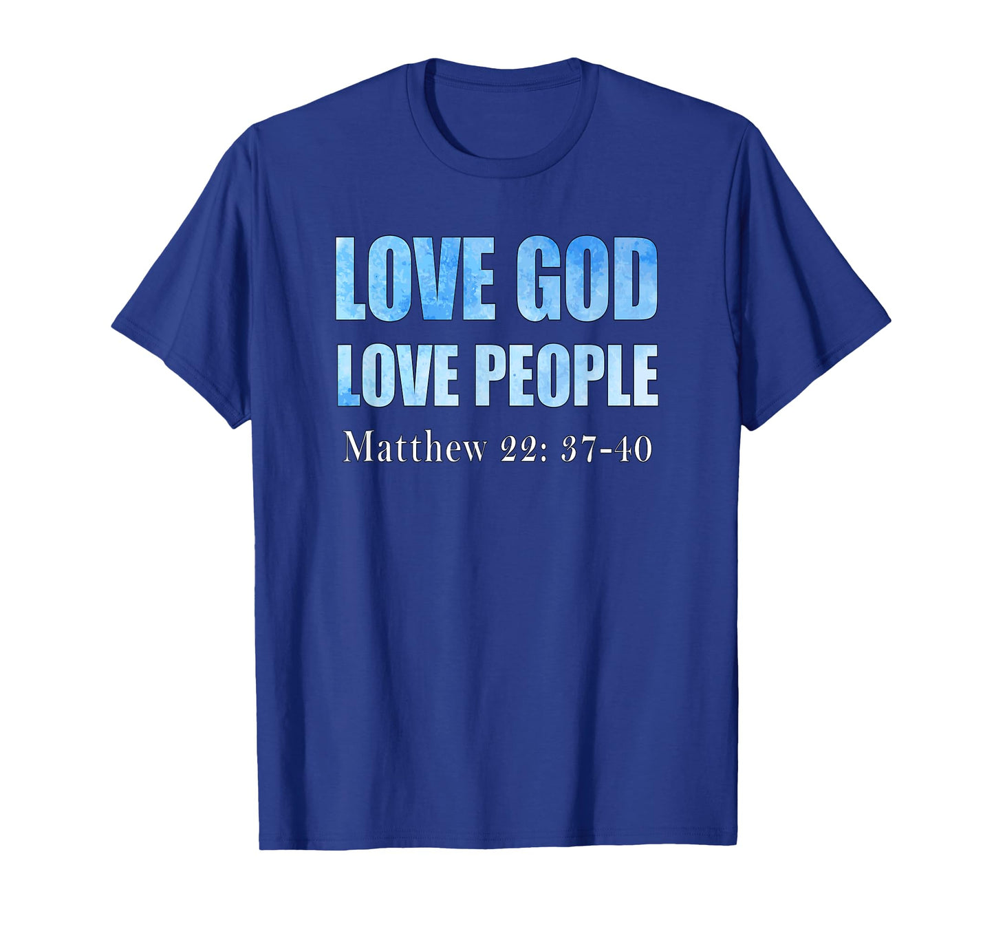 Love God. Love People. Matthew 22: 37-40 T-Shirt