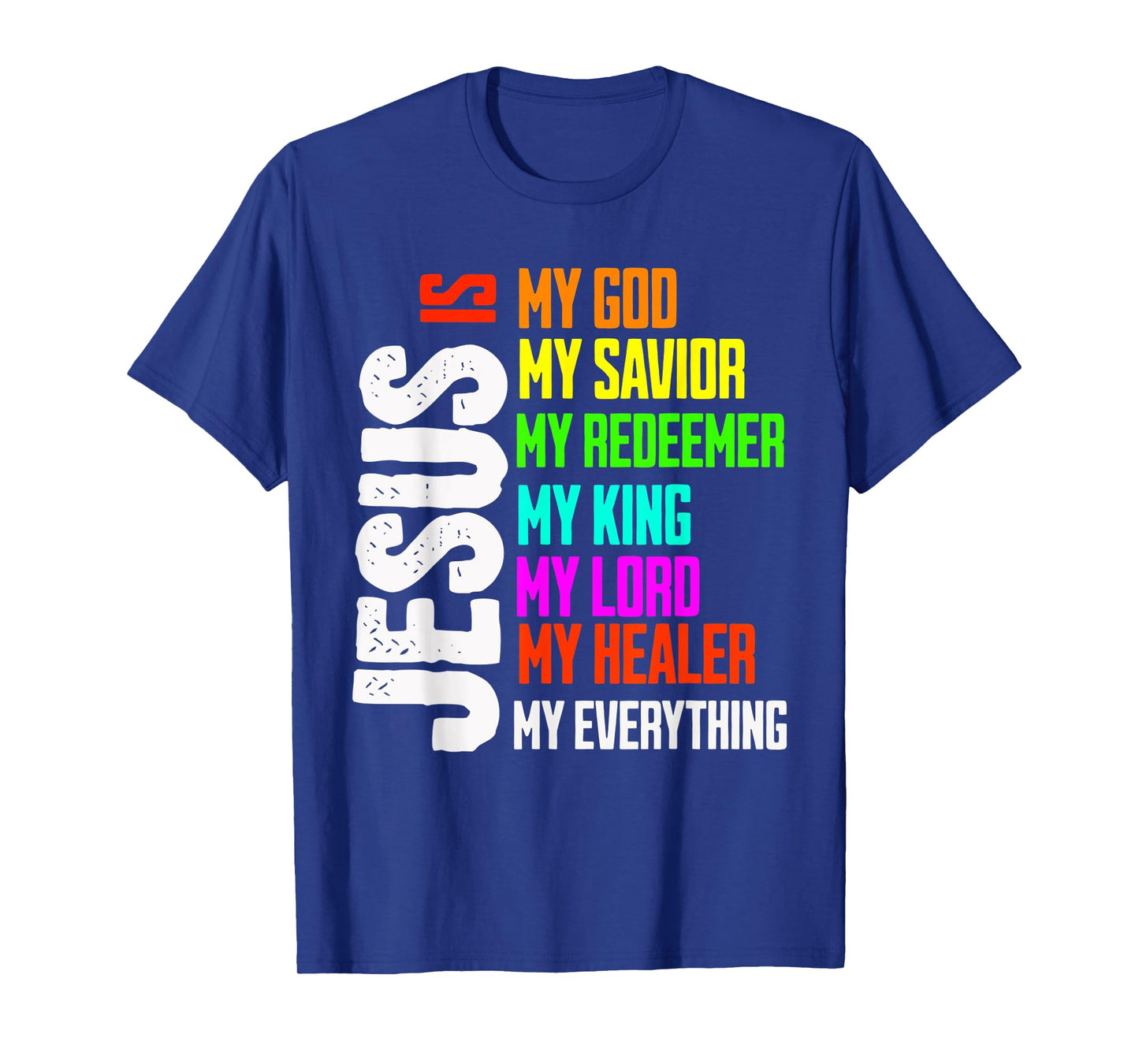 Jesus is My Everything My God My Lord My Savior Christian T-Shirt