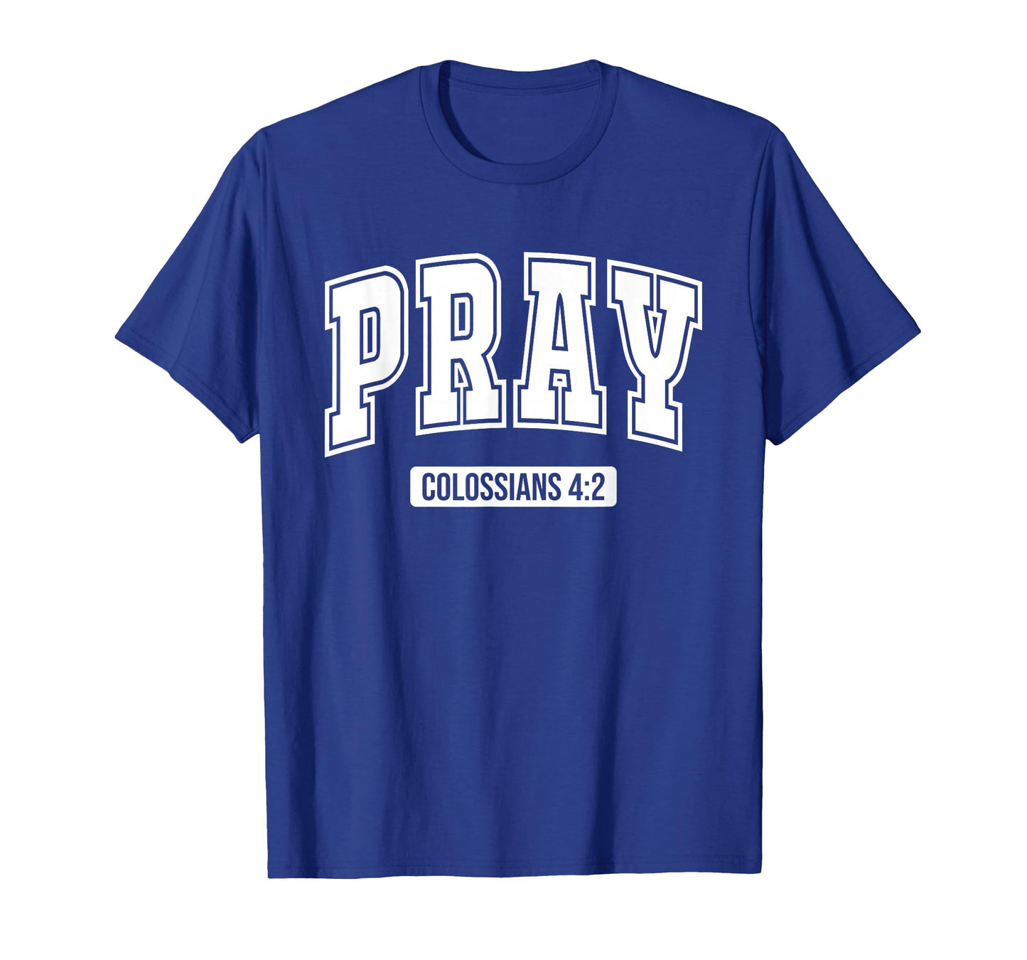 Pray Colossians 4:2 Bible Verse Scripture Christian Faith T-Shirt