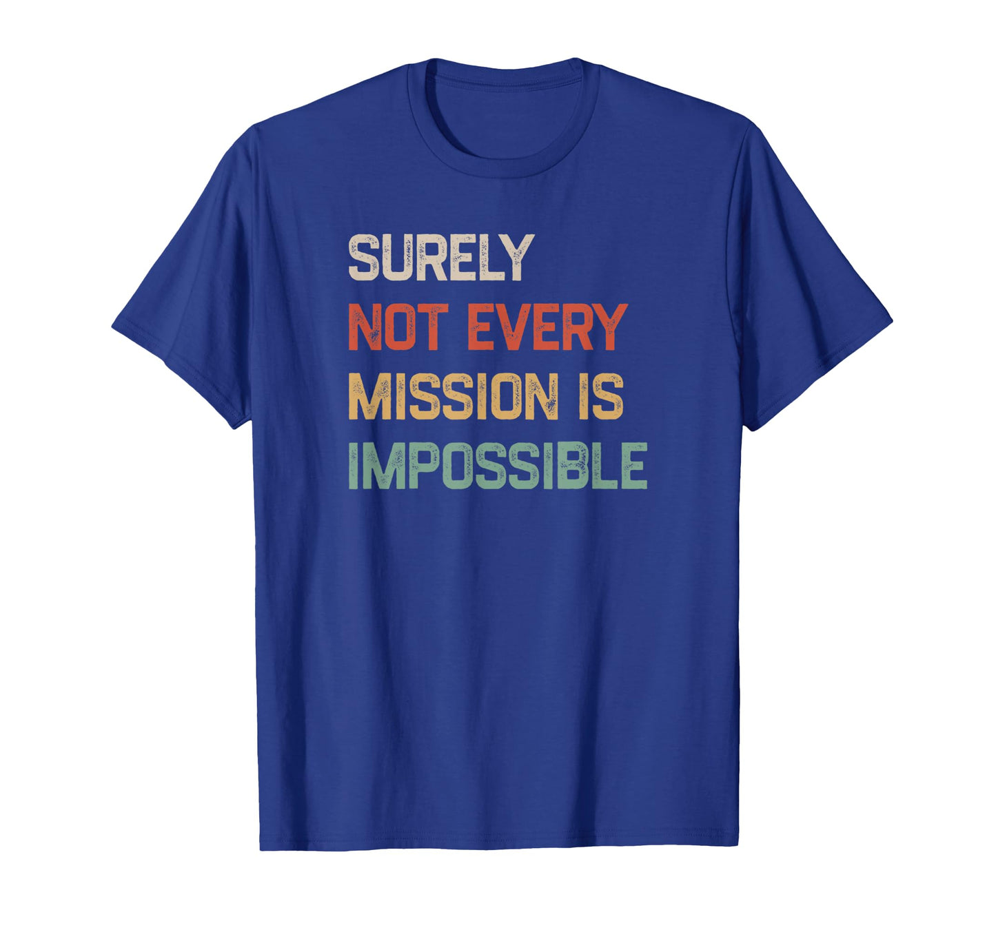 Surely Not Every Mission Is Impossible Funny Vintage Design T-Shirt