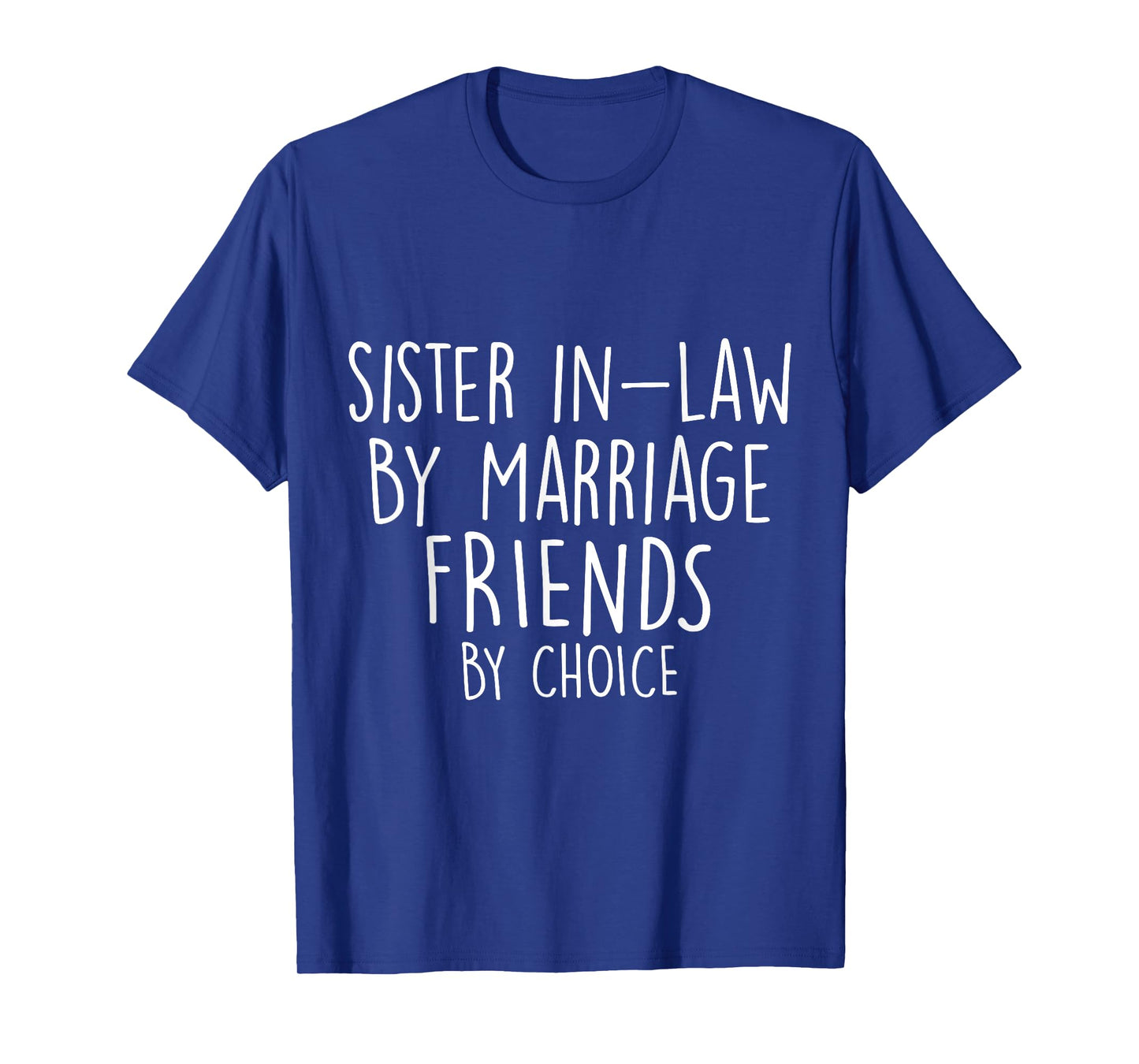 Funny Sister-In-Law By Marriage Friends Choice Gifts T-Shirt