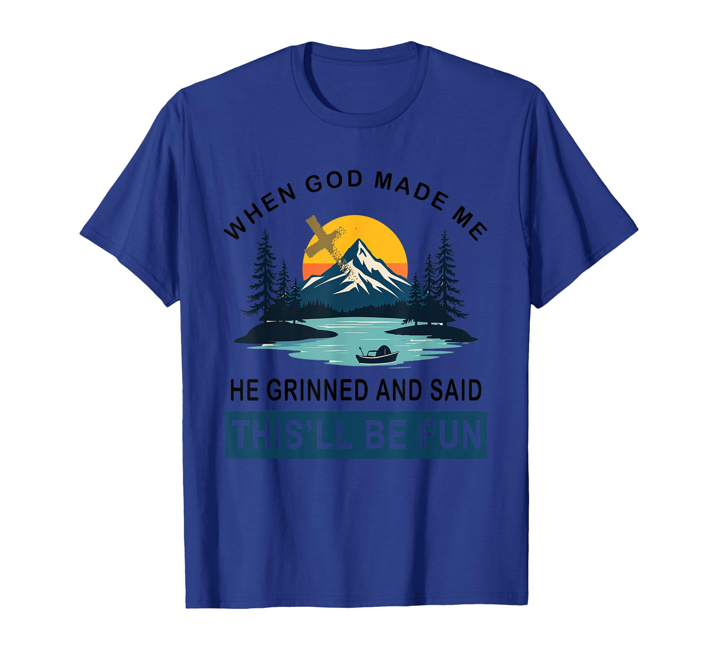 When God Made Me He Said This'll Be Fun Religious Quote T-Shirt